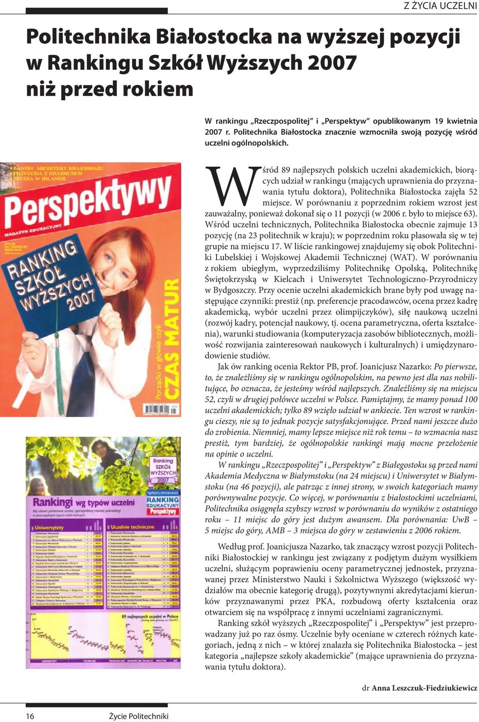 Wśród 89 najlepszych polskich uczelni akademickich, biorących udział w rankingu (mających uprawnienia do przyznawania tytułu doktora), Politechnika Białostocka zajęła 52 miejsce.