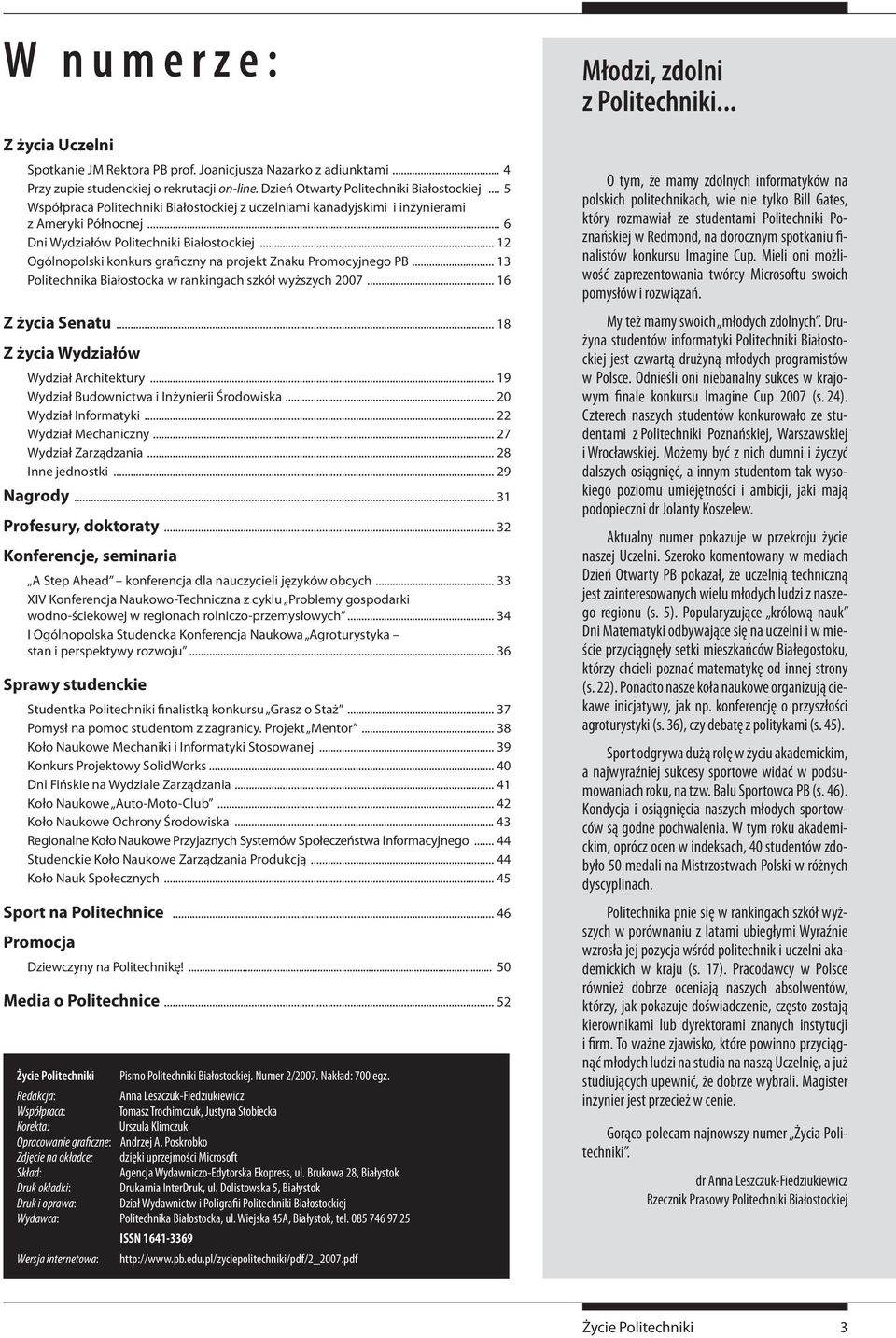 .. 12 Ogólnopolski konkurs graficzny na projekt Znaku Promocyjnego PB... 13 Politechnika Białostocka w rankingach szkół wyższych 2007... 16 Z życia Senatu... 18 Z życia Wydziałów Wydział Architektury.