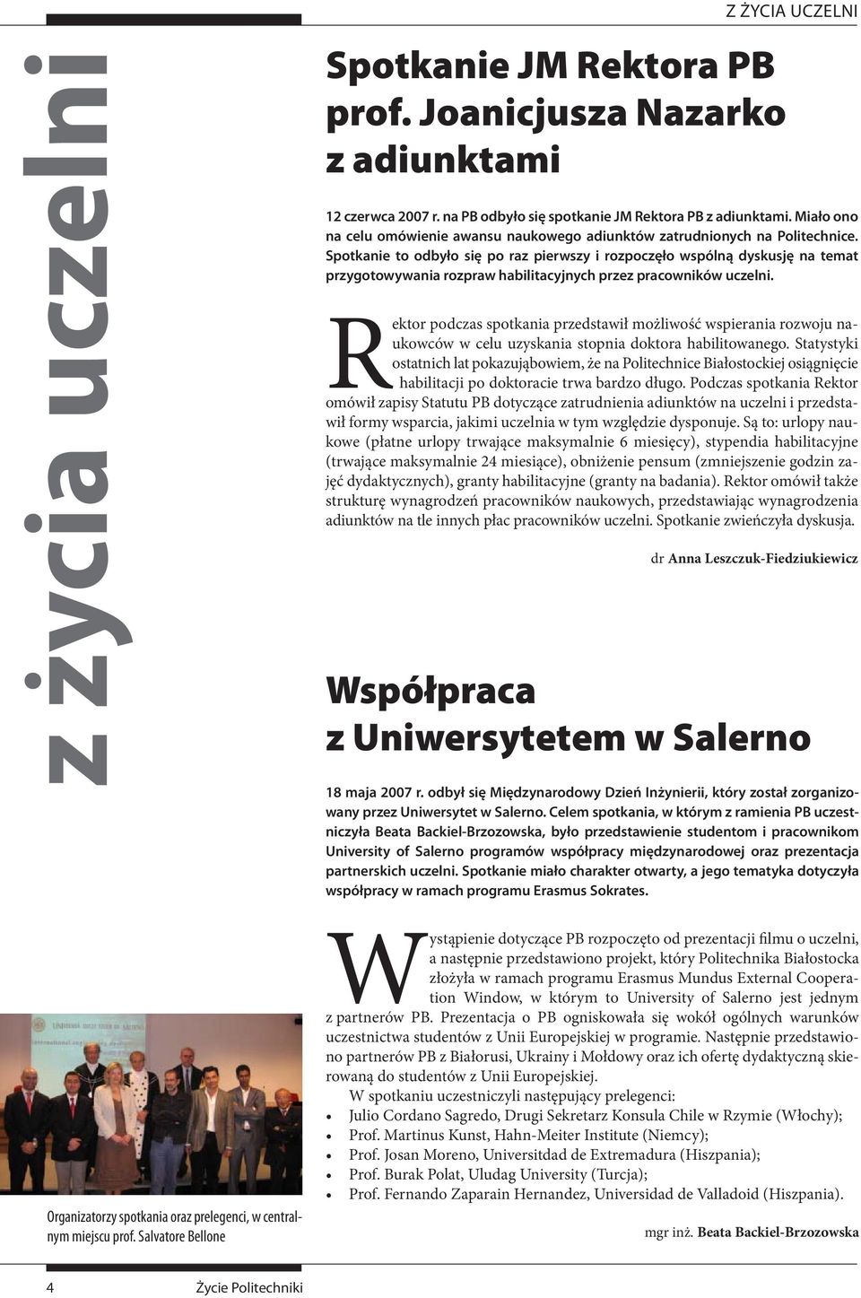 Spotkanie to odbyło się po raz pierwszy i rozpoczęło wspólną dyskusję na temat przygotowywania rozpraw habilitacyjnych przez pracowników uczelni.