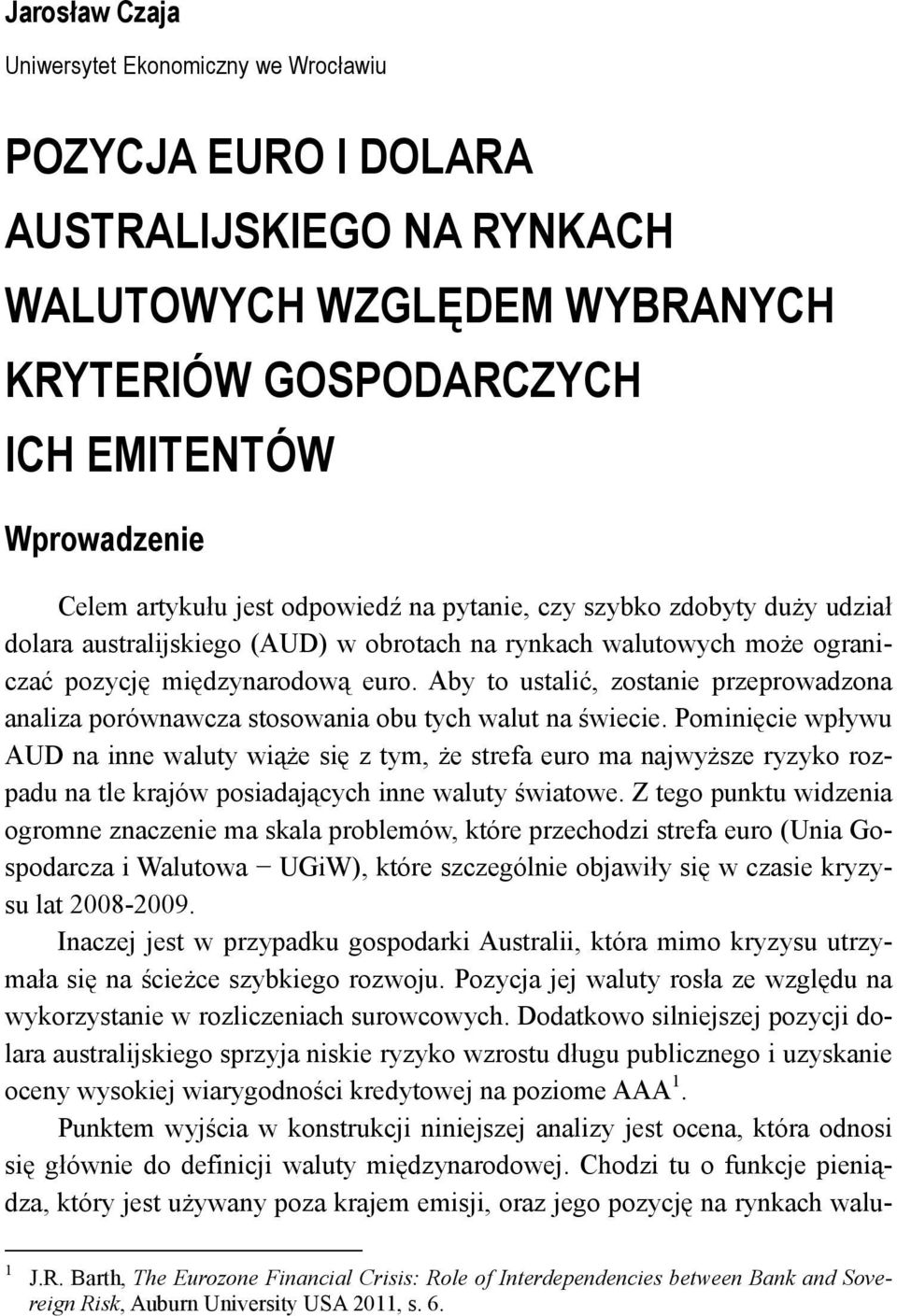 Aby to ustalić, zostanie przeprowadzona analiza porównawcza stosowania obu tych walut na świecie.