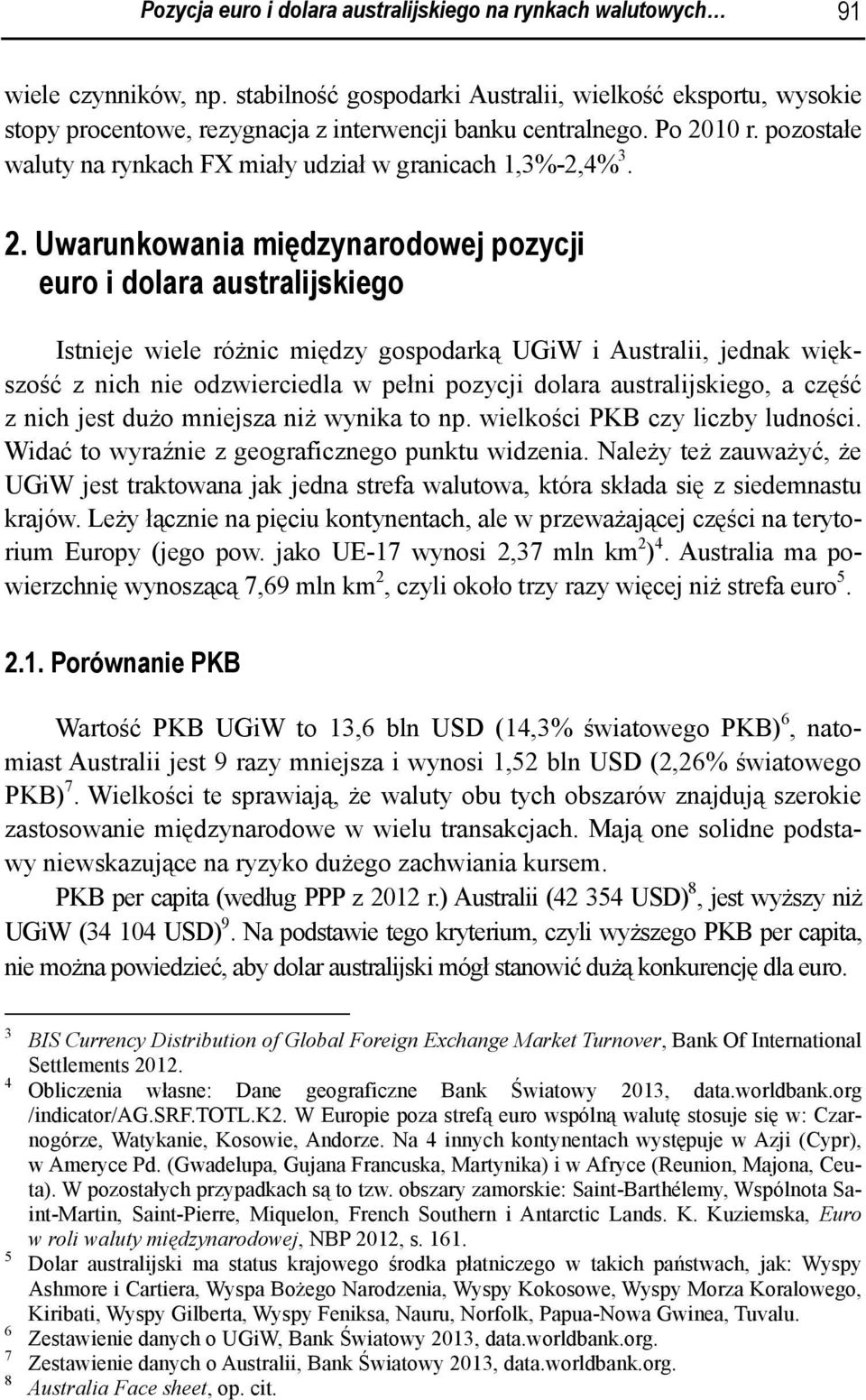 pozostałe waluty na rynkach FX miały udział w granicach 1,3%-2,4% 3. 2.