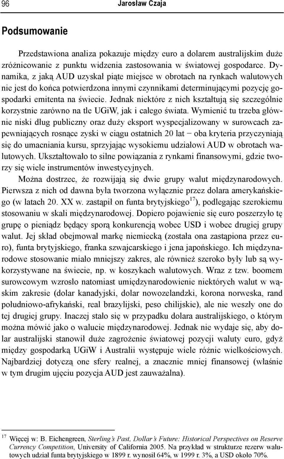 Jednak niektóre z nich kształtują się szczególnie korzystnie zarówno na tle UGiW, jak i całego świata.