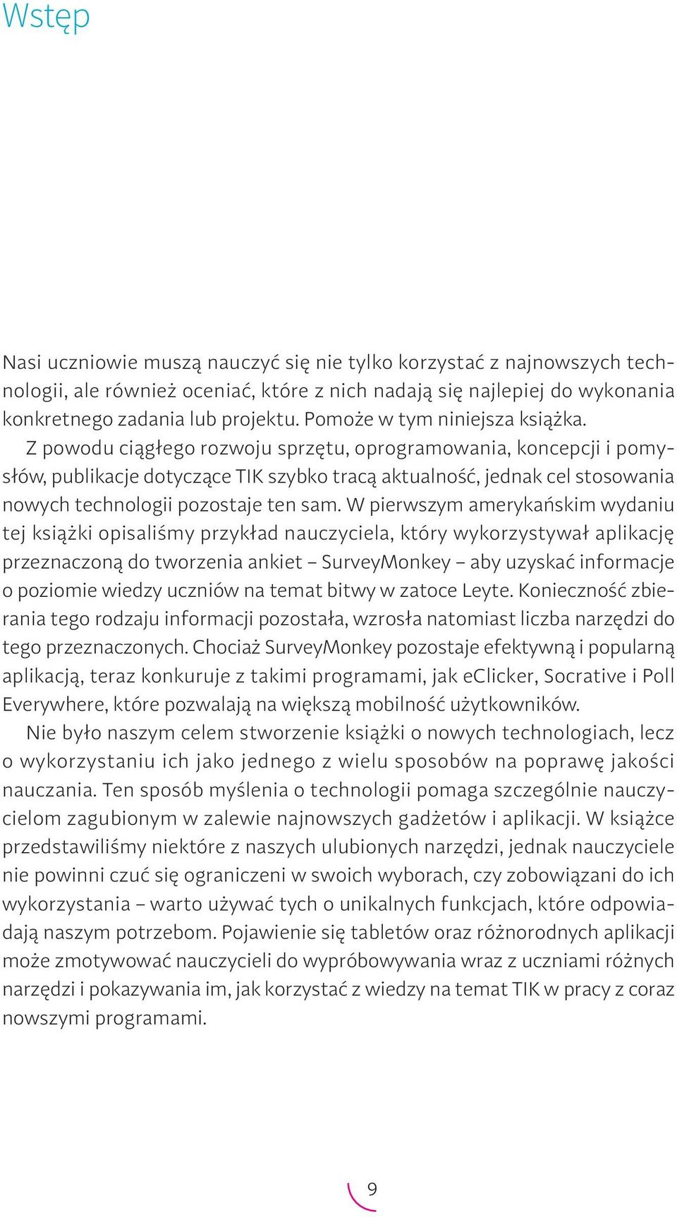 Z powodu ciągłego rozwoju sprzętu, oprogramowania, koncepcji i pomysłów, publikacje dotyczące TIK szybko tracą aktualność, jednak cel stosowania nowych technologii pozostaje ten sam.