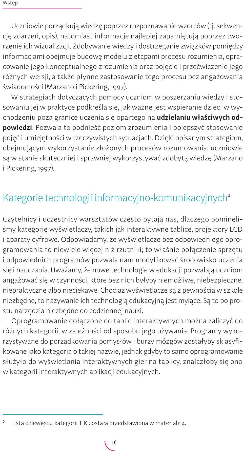 różnych wersji, a także płynne zastosowanie tego procesu bez angażowania świadomości (Marzano i Pickering, 1997).