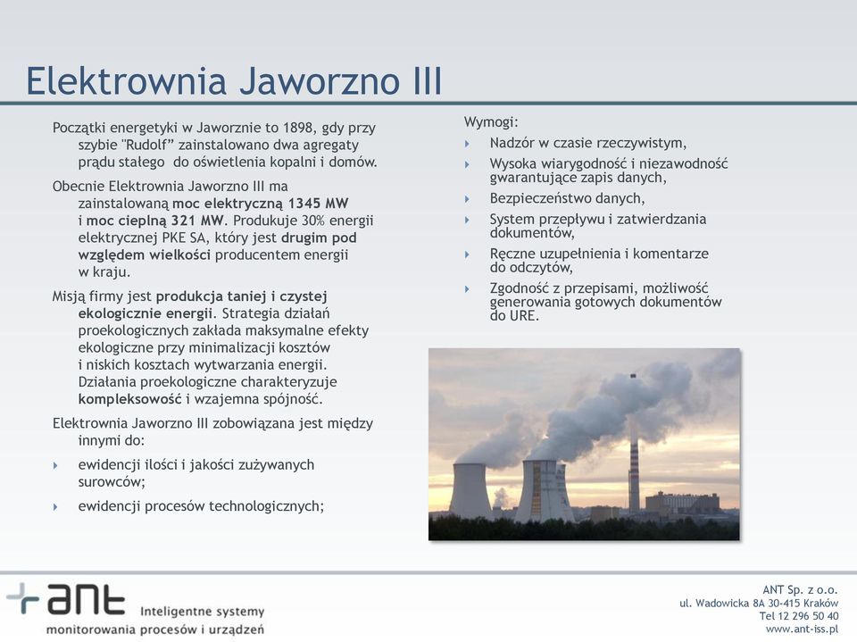 Produkuje 30% energii elektrycznej PKE SA, który jest drugim pod względem wielkości producentem energii w kraju. Misją firmy jest produkcja taniej i czystej ekologicznie energii.