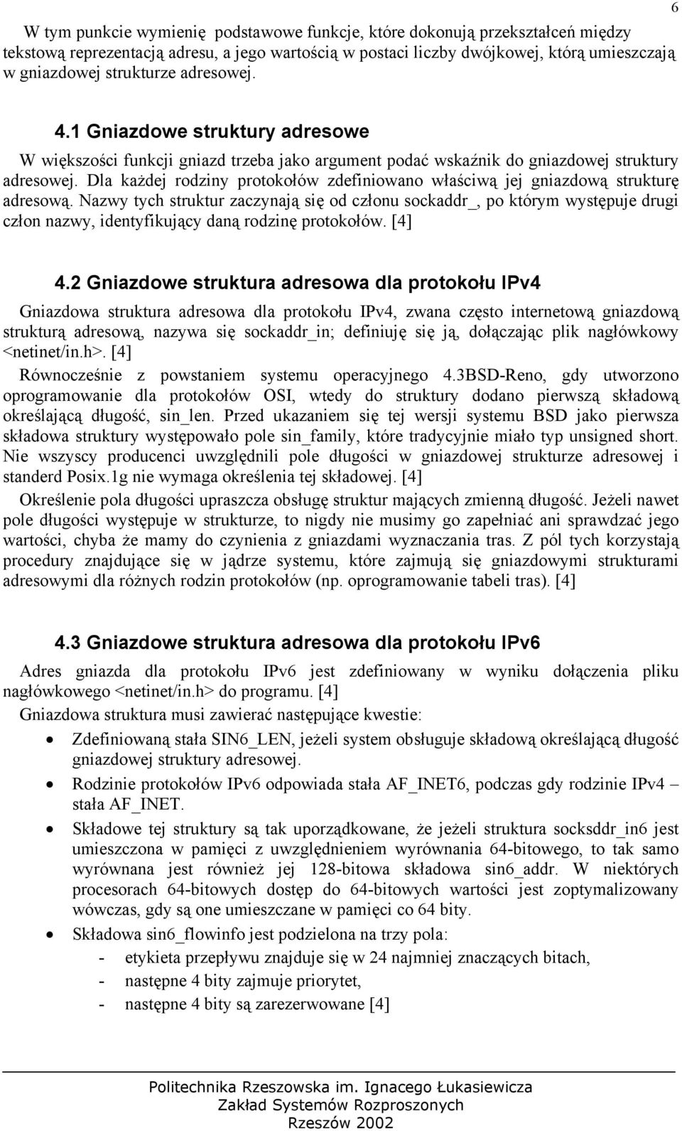 Dla każdej rodziny protokołów zdefiniowano właściwą jej gniazdową strukturę adresową.