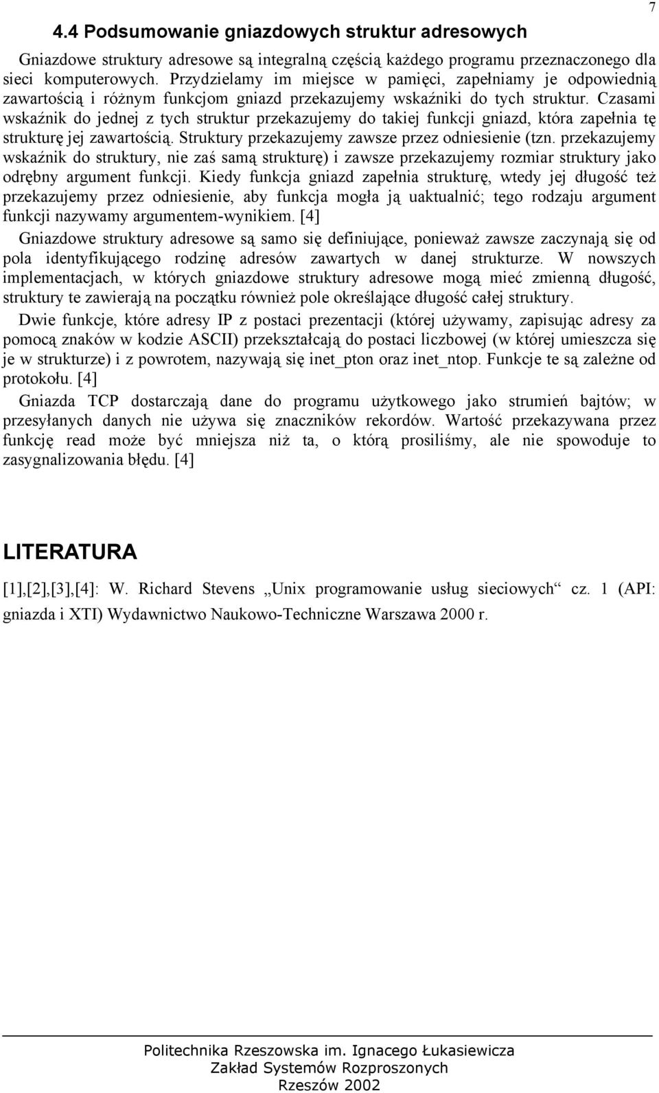 Czasami wskaźnik do jednej z tych struktur przekazujemy do takiej funkcji gniazd, która zapełnia tę strukturę jej zawartością. Struktury przekazujemy zawsze przez odniesienie (tzn.