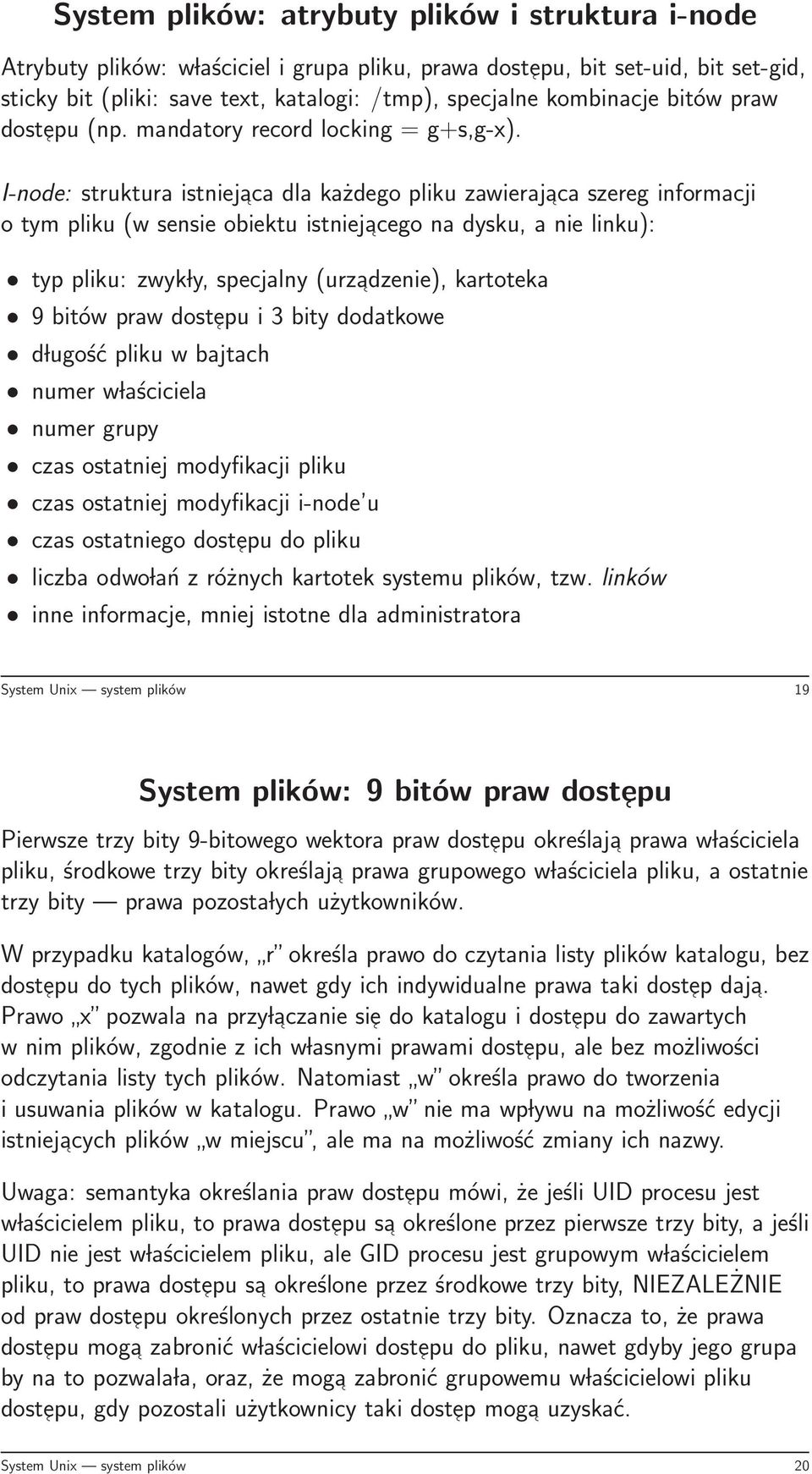 I-node: struktura istniejaca dla każdego pliku zawierajaca szereg informacji o tym pliku (w sensie obiektu istniejacego na dysku, a nie linku): typ pliku: zwyk ly, specjalny (urzadzenie), kartoteka 9