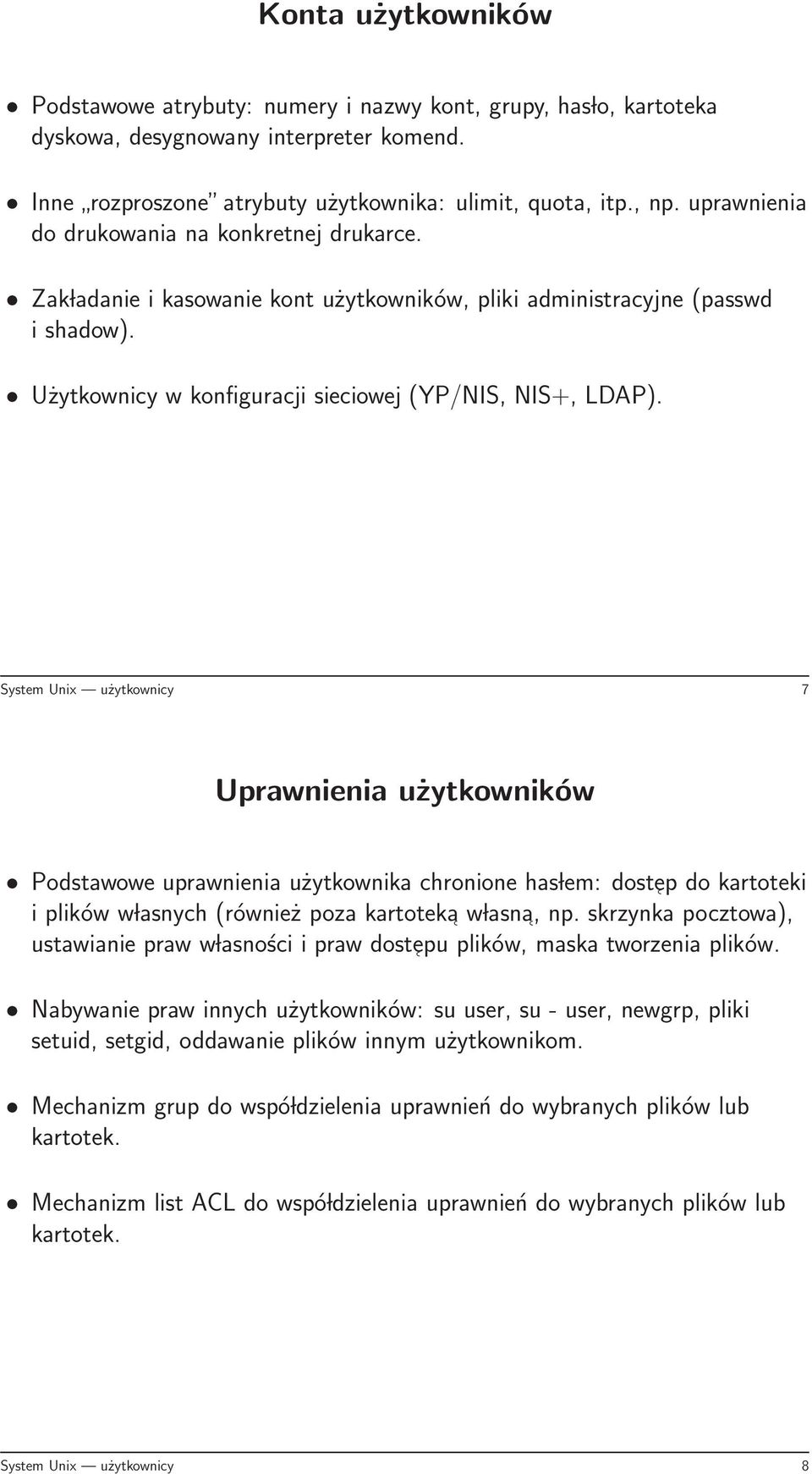System Unix użytkownicy 7 Uprawnienia użytkowników Podstawowe uprawnienia użytkownika chronione has lem: dostep do kartoteki i plików w lasnych (również poza kartoteka w lasna, np.