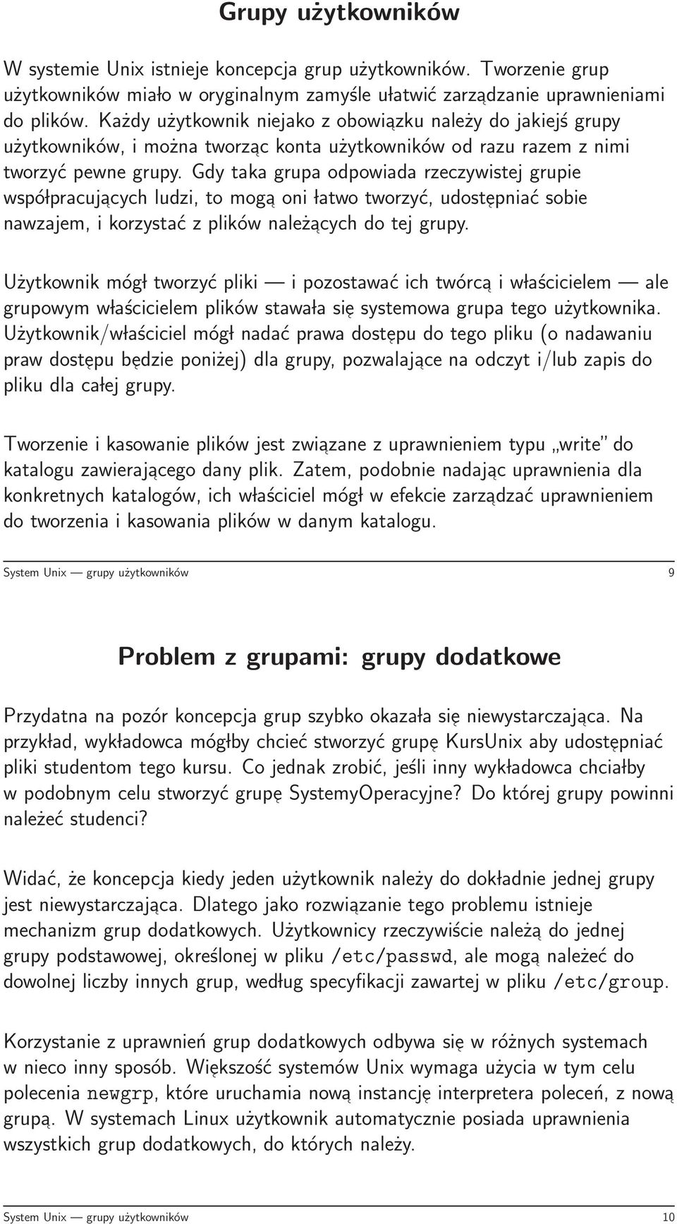 Gdy taka grupa odpowiada rzeczywistej grupie wspó lpracuj acych ludzi, to moga oni latwo tworzyć, udostepniać sobie nawzajem, i korzystać z plików należacych do tej grupy.