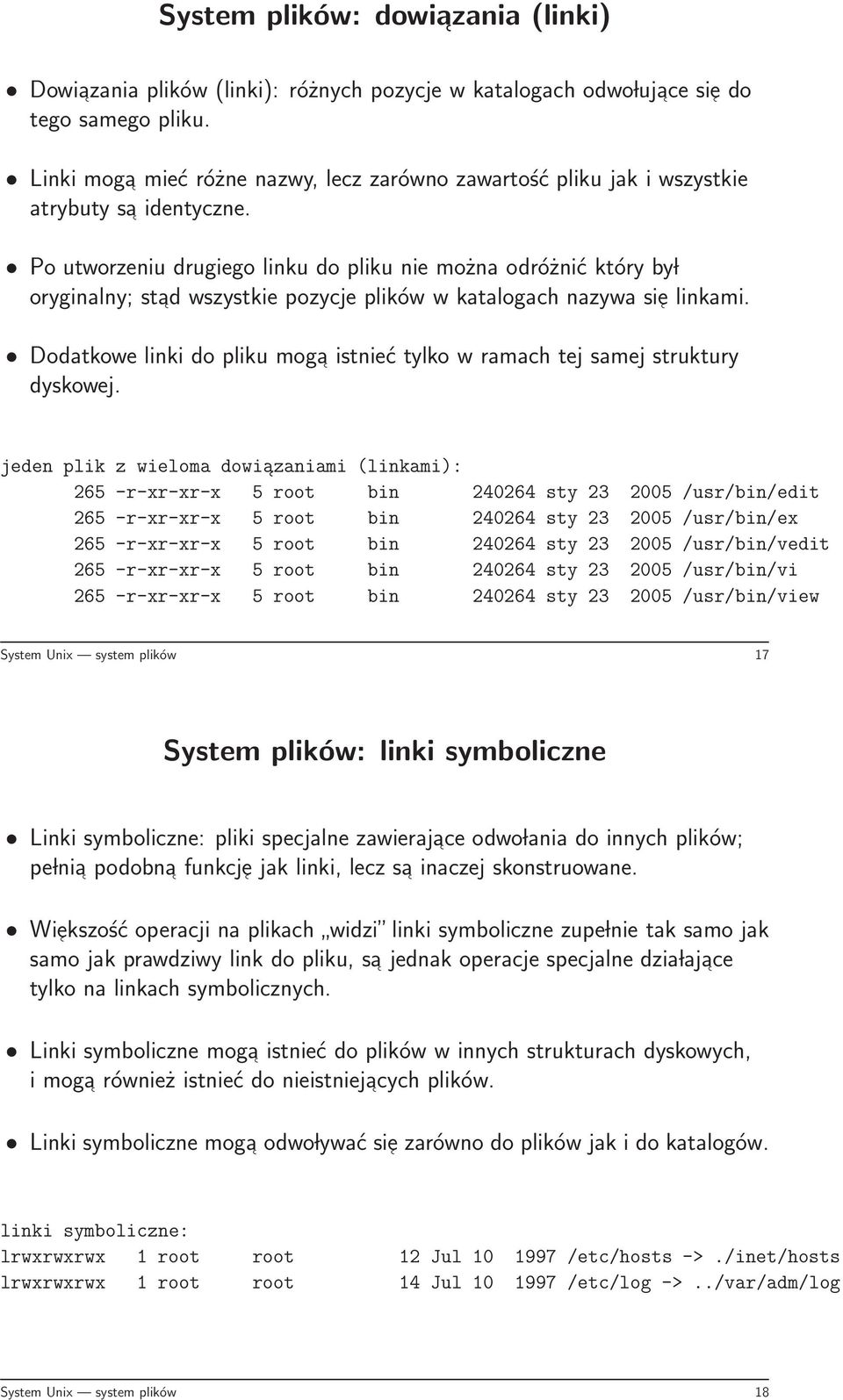 Po utworzeniu drugiego linku do pliku nie można odróżnić który by l oryginalny; stad wszystkie pozycje plików w katalogach nazywa sie linkami.