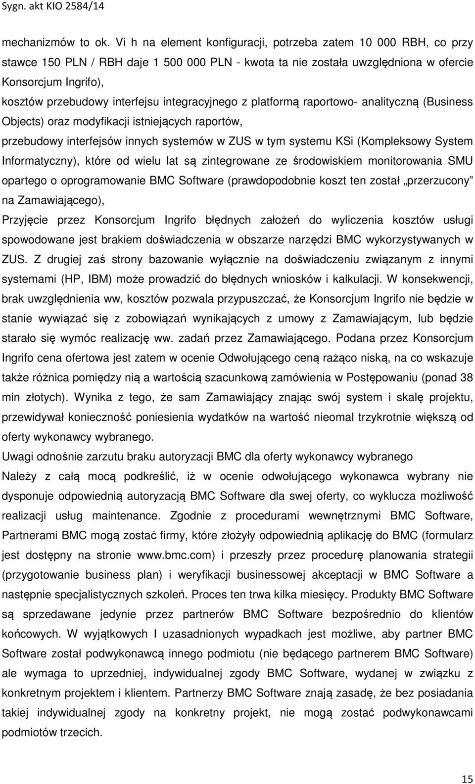 interfejsu integracyjnego z platformą raportowo- analityczną (Business Objects) oraz modyfikacji istniejących raportów, przebudowy interfejsów innych systemów w ZUS w tym systemu KSi (Kompleksowy