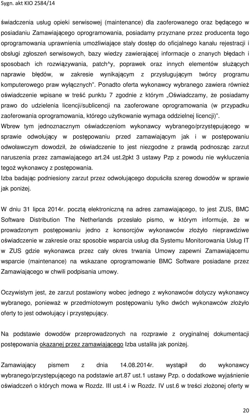 oraz innych elementów służących naprawie błędów, w zakresie wynikającym z przysługującym twórcy programu komputerowego praw wyłącznych.