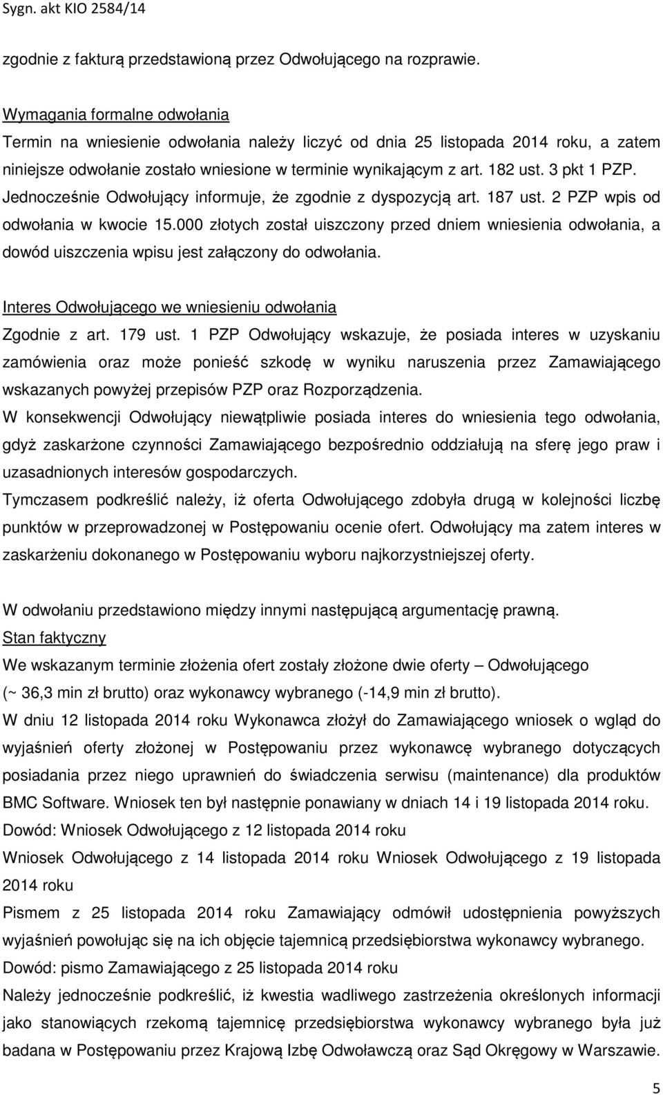 3 pkt 1 PZP. Jednocześnie Odwołujący informuje, że zgodnie z dyspozycją art. 187 ust. 2 PZP wpis od odwołania w kwocie 15.