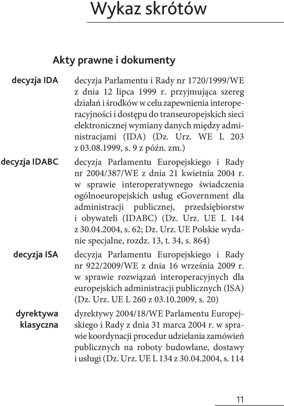 114 dyrektywa klasyczna decyzja Parlamentu i Rady nr 1720/1999/WE z dnia 12 lipca 1999 r.