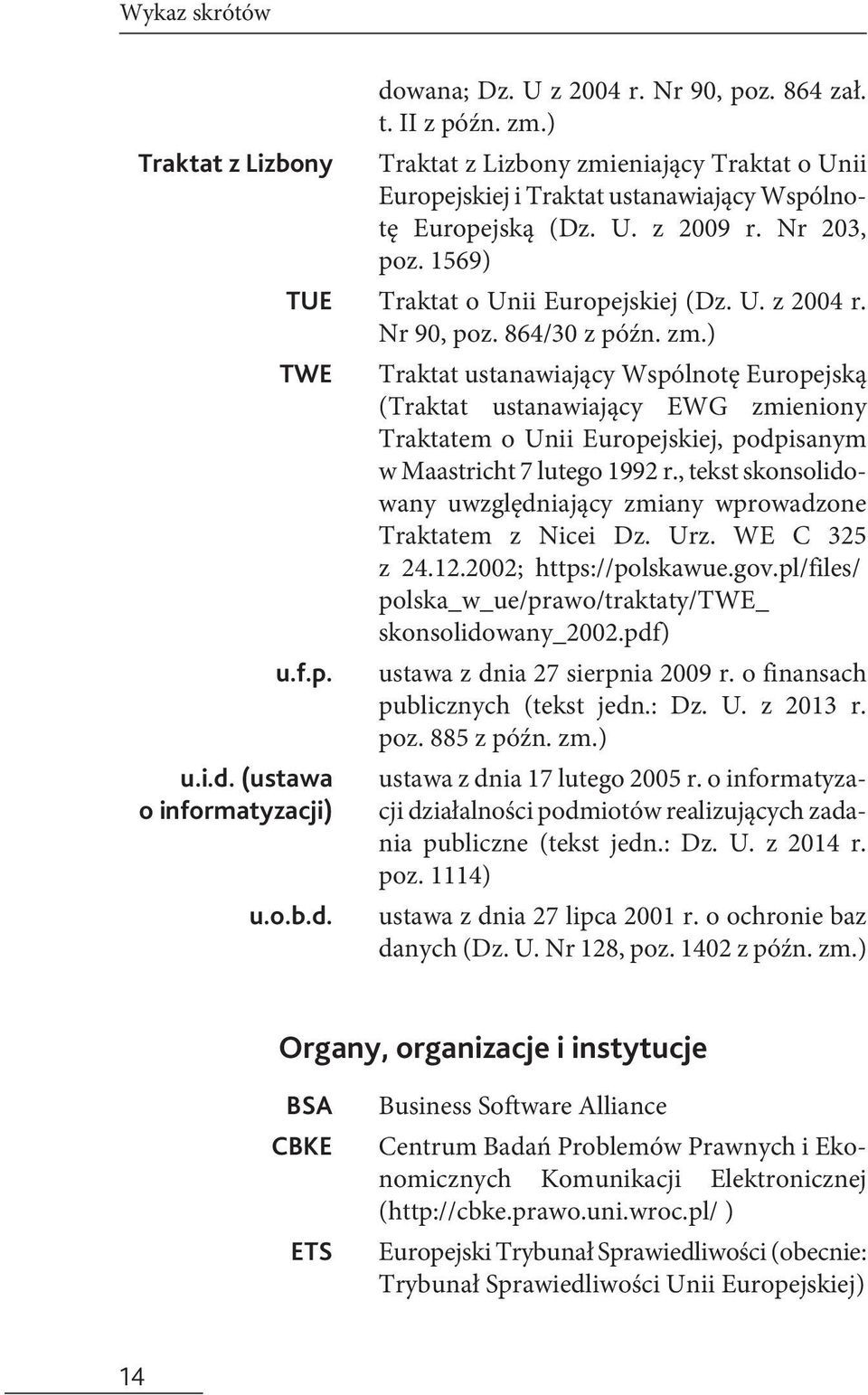 Nr 203, poz. 1569) Traktat o Unii Europejskiej (Dz. U. z 2004 r. Nr 90, poz. 864/30 z późn. zm.