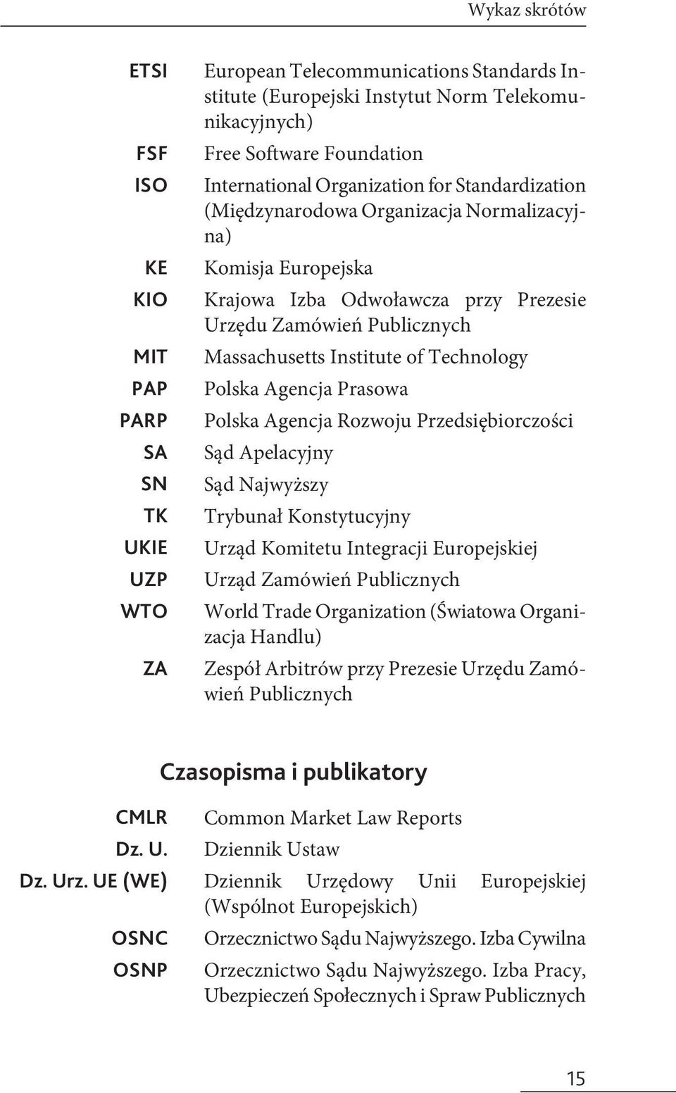 of Technology Polska Agencja Prasowa Polska Agencja Rozwoju Przedsiębiorczości Sąd Apelacyjny Sąd Najwyższy Trybunał Konstytucyjny Urząd Komitetu Integracji Europejskiej Urząd Zamówień Publicznych