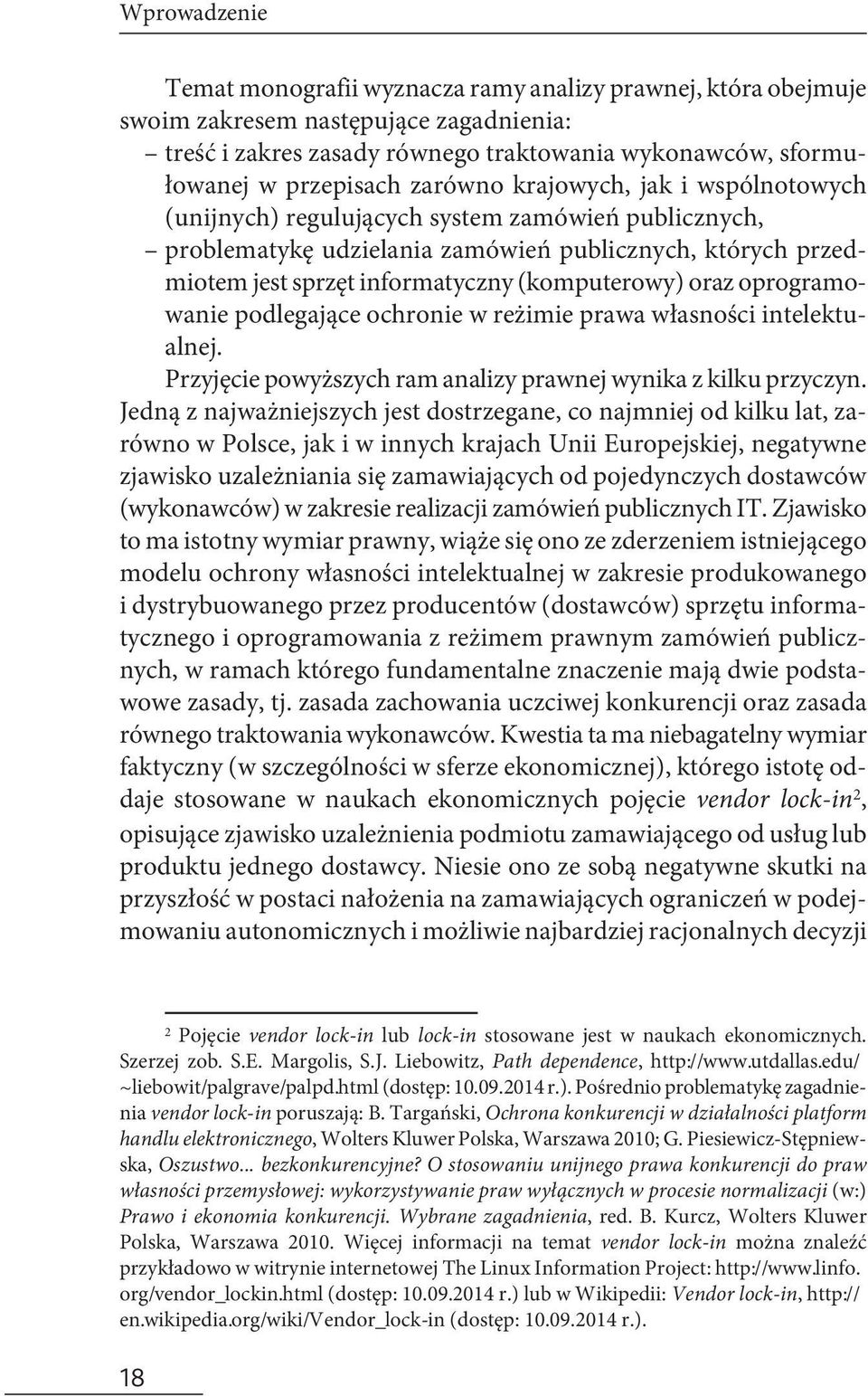 oraz oprogramowanie podlegające ochronie w reżimie prawa własności intelektualnej. Przyjęcie powyższych ram analizy prawnej wynika z kilku przyczyn.