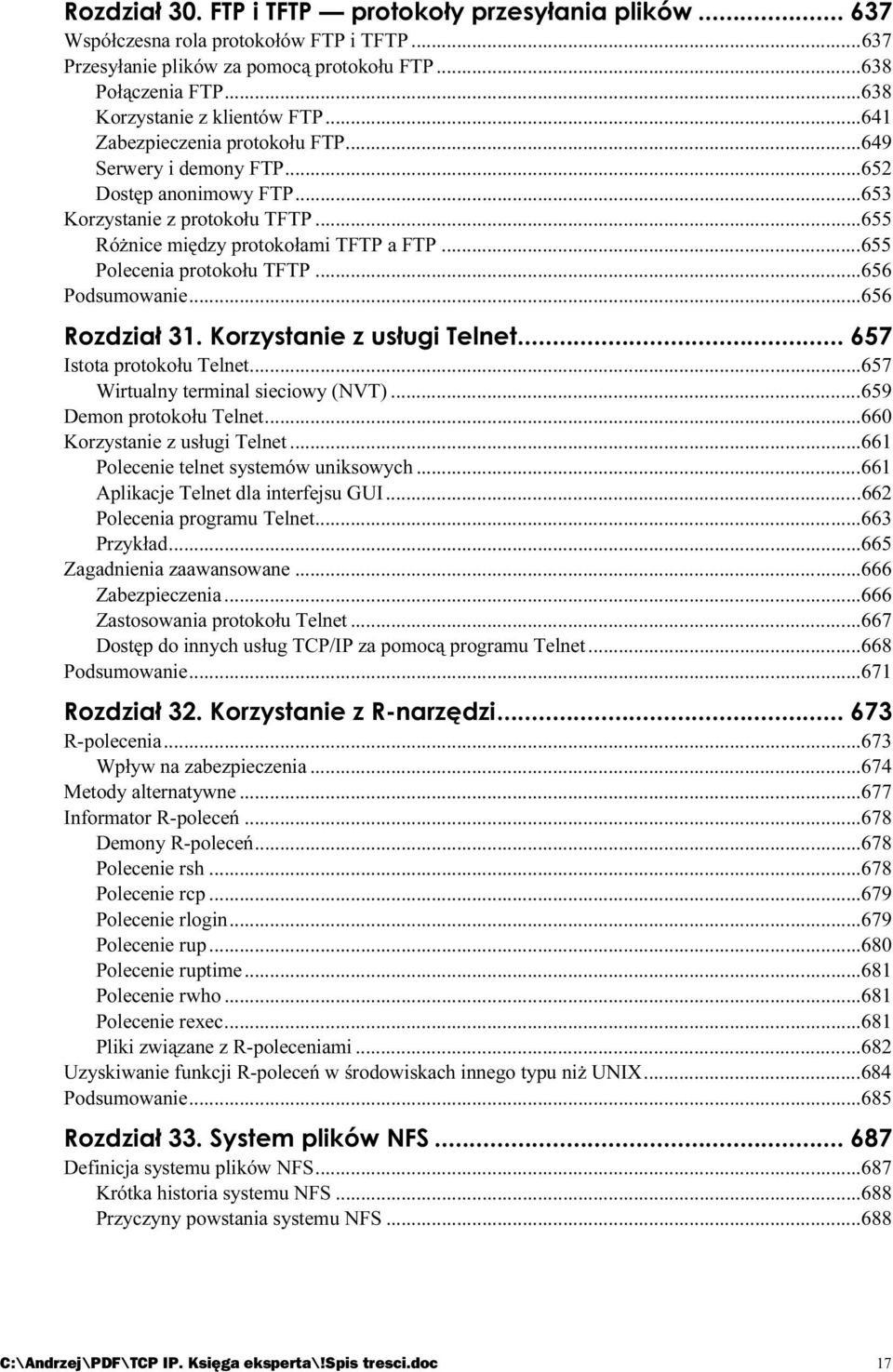 ..s...s....656 Podsumowanie...s...s......656 Istota protokołu Telnet...s...s.....657 Wirtualny terminal sieciowy (NVT)...s...659 Demon protokołu Telnet...s...s......660 Korzystanie z usługi Telnet...s......661 Polecenie telnet systemów uniksowych.