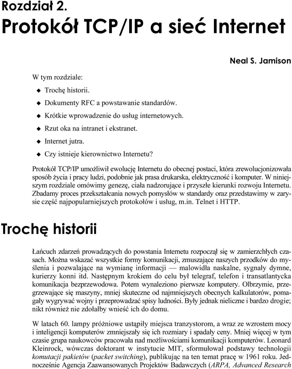 Protokół TCP/IP umożliwił ewolucję Internetu do obecnej postaci, która zrewolucjonizowała sposób życia i pracy ludzi, podobnie jak prasa drukarska, elektryczność i komputer.