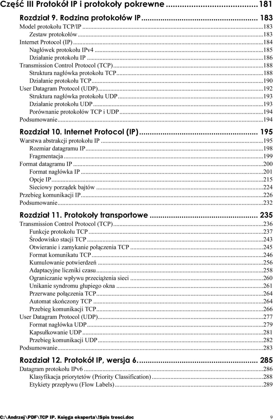 ..s...s.....193 Porównanie protokołów TCP i UDP...s...194 Podsumowanie...s...s......194 Warstwa abstrakcji protokołu IP...s......195 Rozmiar datagramu IP...s...s......198 Fragmentacja...s...s...199 Format datagramu IP.