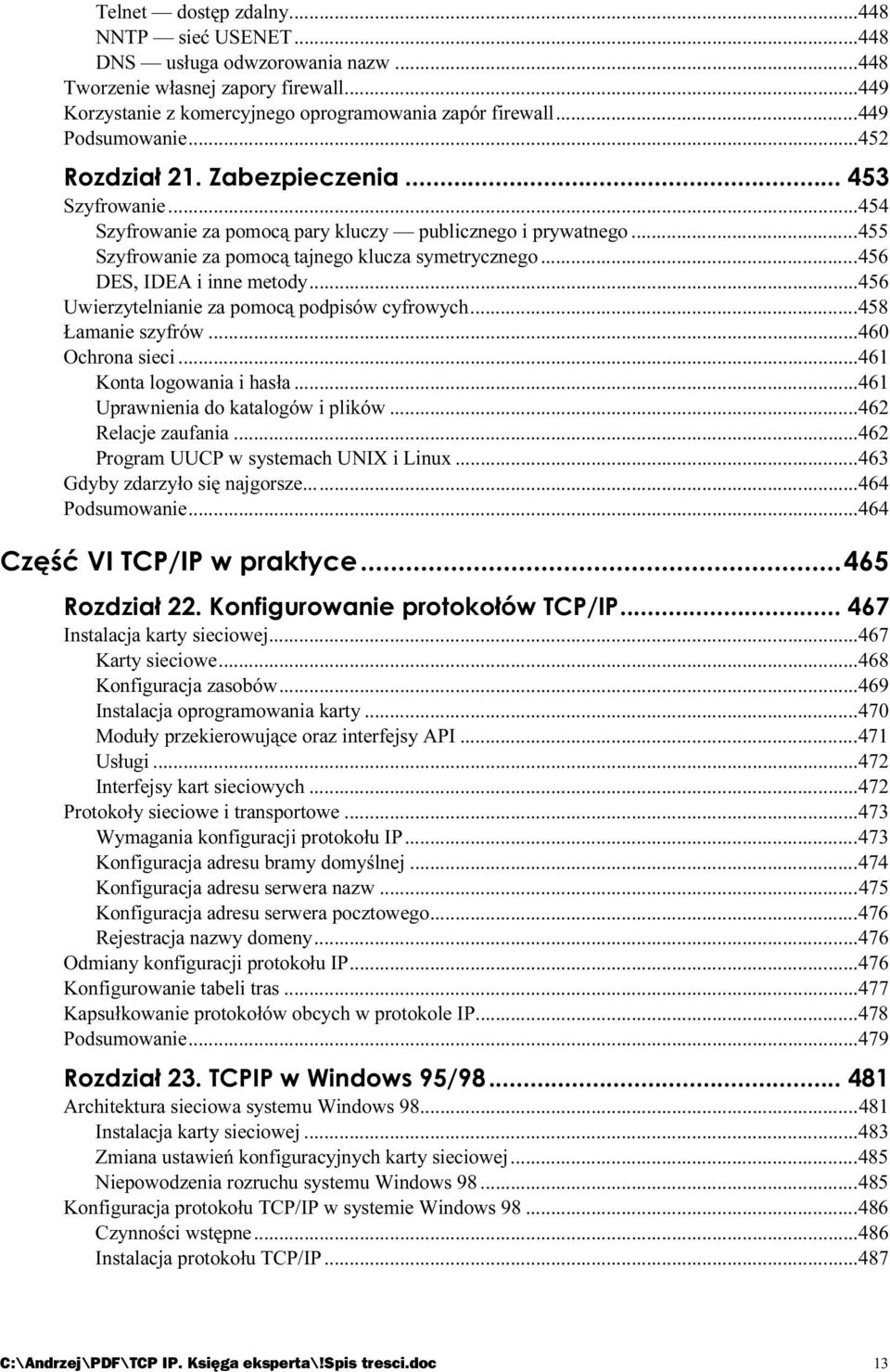 ..s...s.....456 Uwierzytelnianie za pomocą podpisów cyfrowych...s...458 Łamanie szyfrów...s...s...460 Ochrona sieci...s...s...461 Konta logowania i hasła...s...s.....461 Uprawnienia do katalogów i plików.