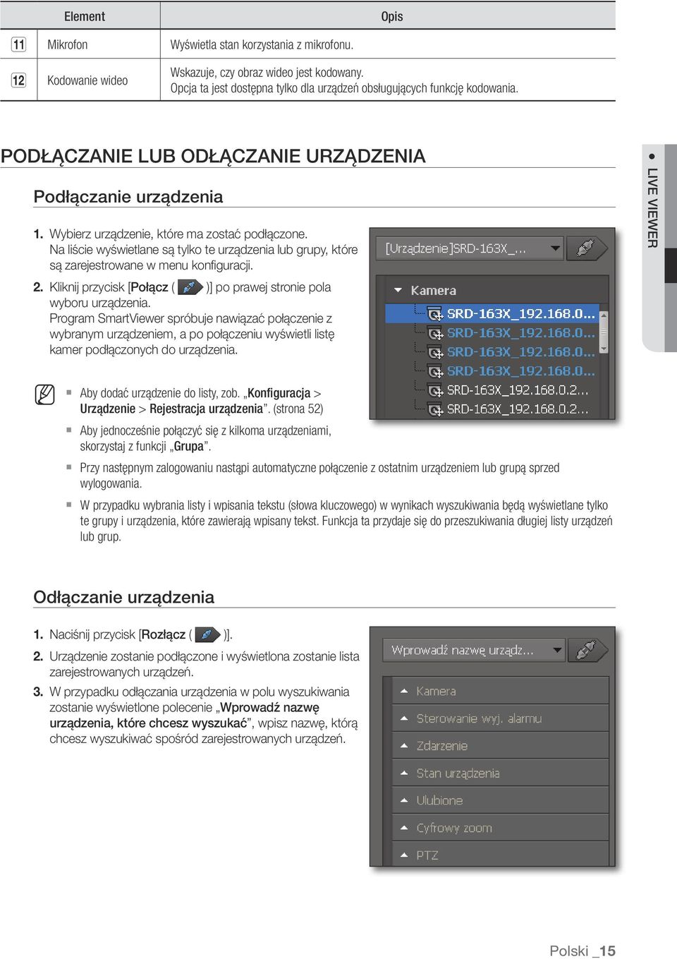 Na liście wyświetlane są tylko te urządzenia lub grupy, które są zarejestrowane w menu konfiguracji. 2. Kliknij przycisk [Połącz ( )] po prawej stronie pola wyboru urządzenia.