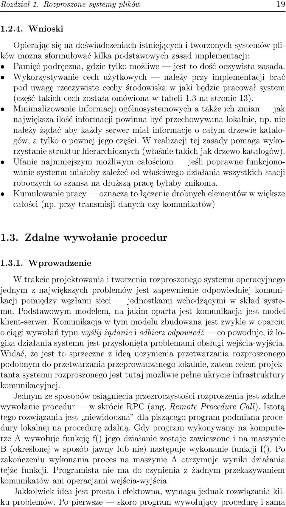 oczywista zasada. Wykorzystywanie cech użytkowych należy przy implementacji brać pod uwagę rzeczywiste cechy środowiska w jaki będzie pracował system (część takich cech została omówiona w tabeli 1.