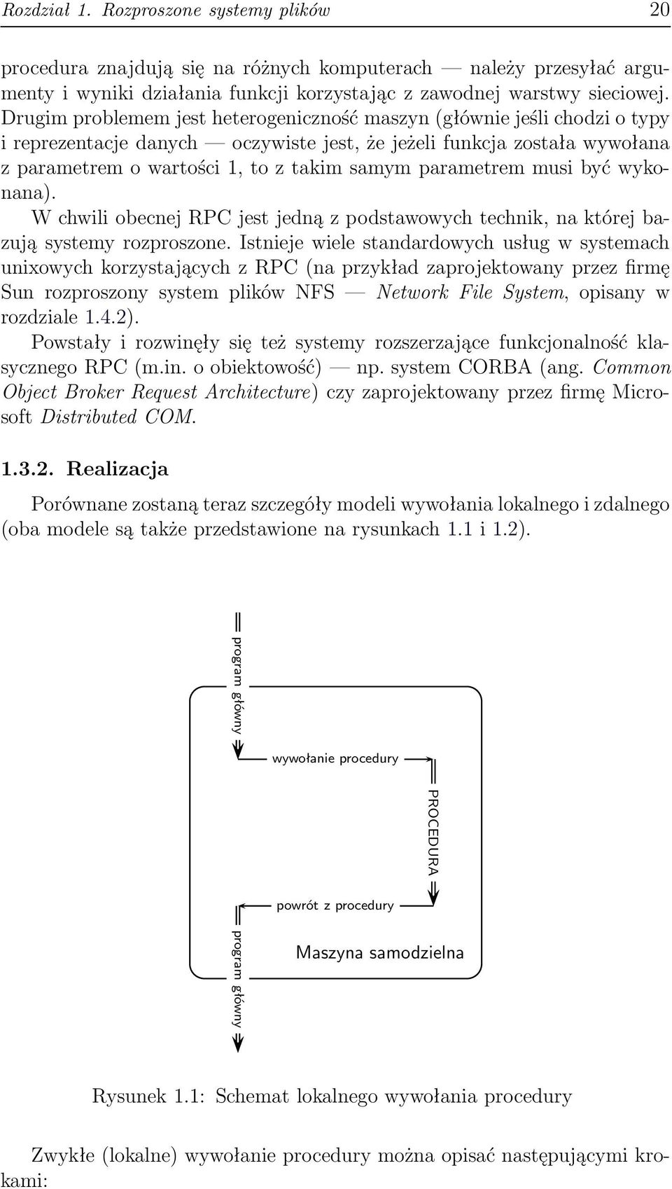 parametrem musi być wykonana). W chwili obecnej RPC jest jedną z podstawowych technik, na której bazują systemy rozproszone.