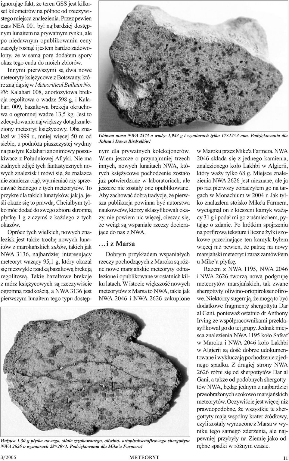 cuda do moich zbiorów. Innymi pierwszymi s¹ dwa nowe meteoryty ksiê ycowe z Botswany, które znajd¹ siê w Meteoritical Bulletin No.