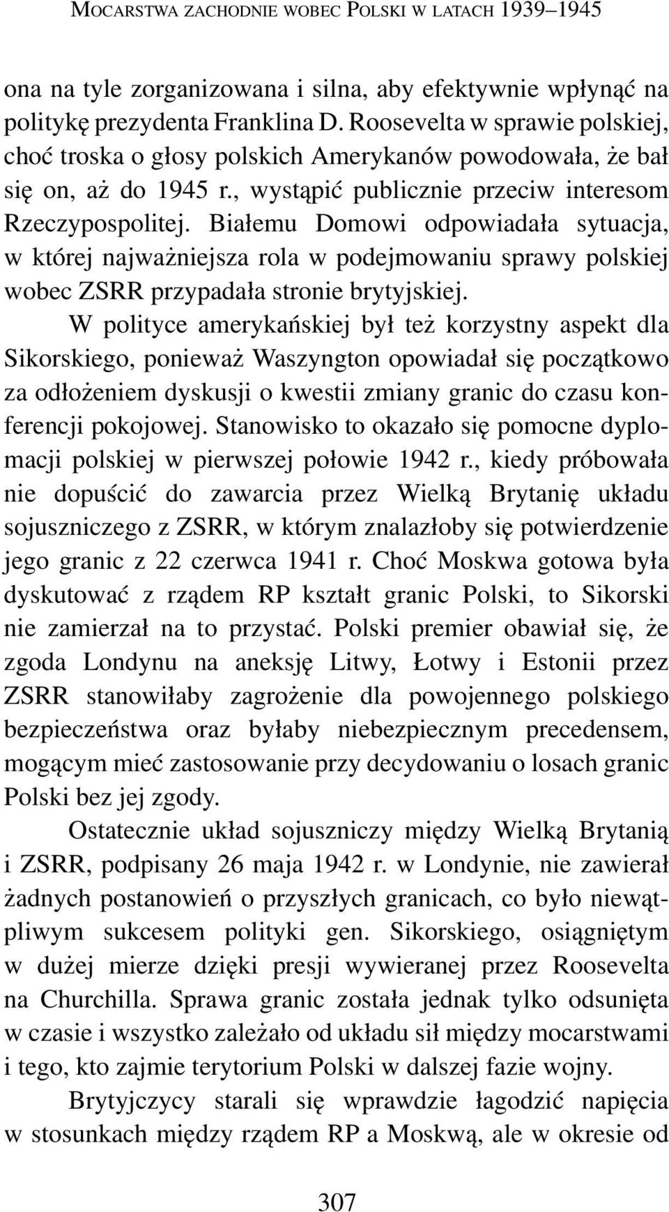 Białemu Domowi odpowiadała sytuacja, w której najważniejsza rola w podejmowaniu sprawy polskiej wobec ZSRR przypadała stronie brytyjskiej.