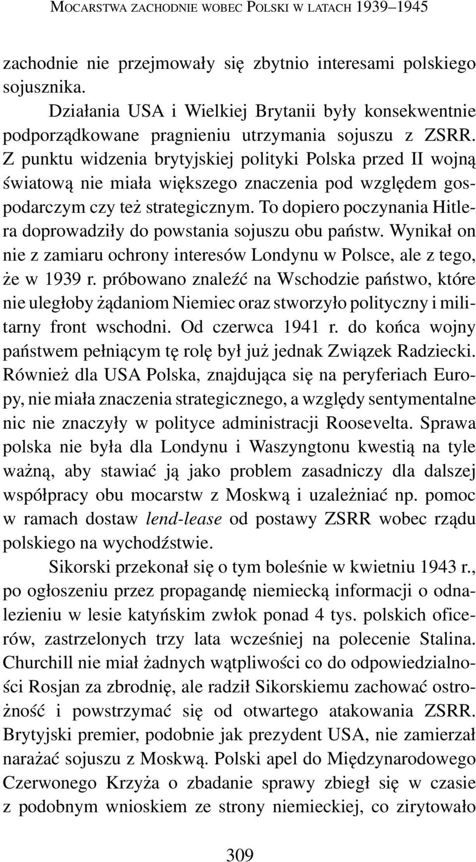 Z punktu widzenia brytyjskiej polityki Polska przed II wojną światową nie miała większego znaczenia pod względem gos podarczym czy też strategicznym.