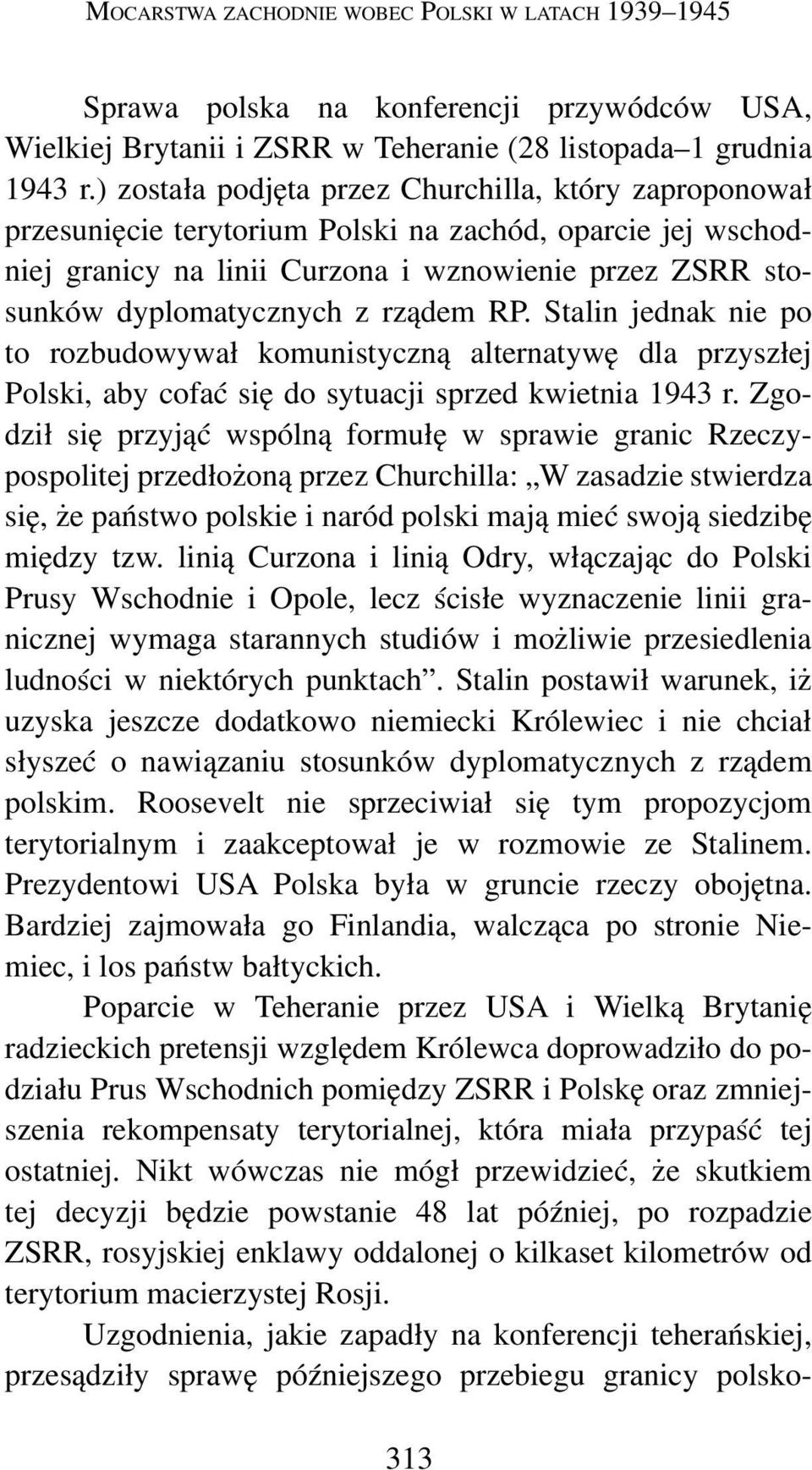 rządem RP. Stalin jednak nie po to rozbudowywał komunistyczną alternatywę dla przyszłej Polski, aby cofać się do sytuacji sprzed kwietnia 1943 r.