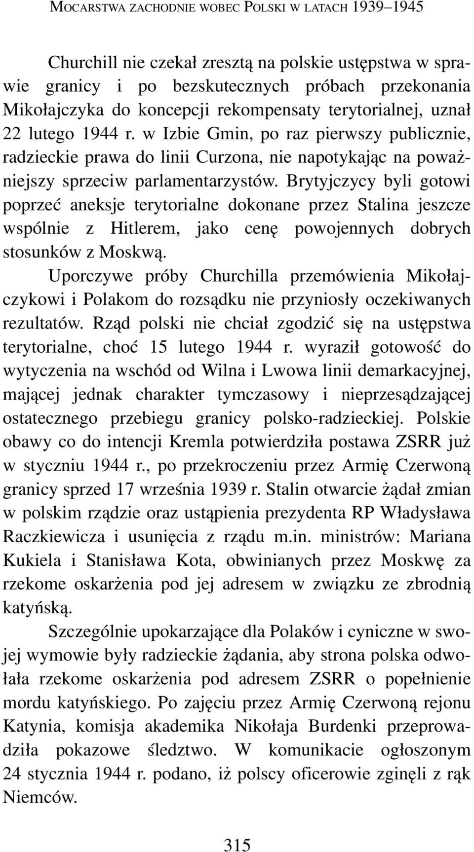 Brytyjczycy byli gotowi poprzeć aneksje terytorialne dokonane przez Stalina jeszcze wspólnie z Hitlerem, jako cenę powojennych dobrych stosunków z Moskwą.