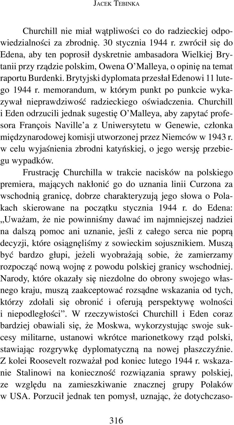 Brytyjski dyplomata przesłał Edenowi 11 lute go 1944 r. memorandum, w którym punkt po punkcie wyka zywał nieprawdziwość radzieckiego oświadczenia.