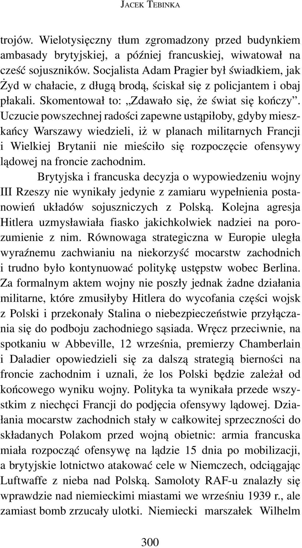 Uczucie powszechnej radości zapewne ustąpiłoby, gdyby miesz kańcy Warszawy wiedzieli, iż w planach militarnych Francji i Wielkiej Brytanii nie mieściło się rozpoczęcie ofensywy lądowej na froncie