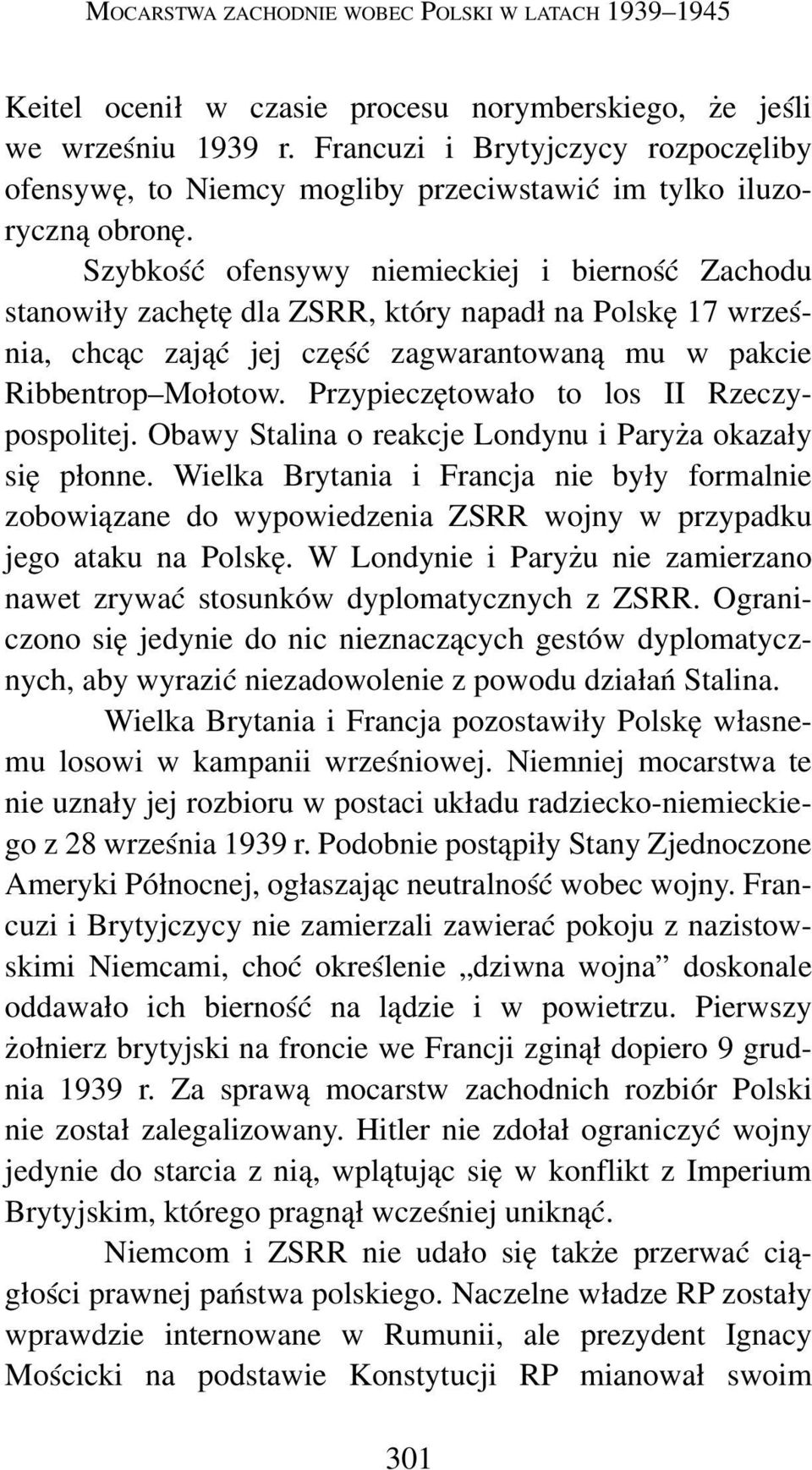 Szybkość ofensywy niemieckiej i bierność Zachodu stanowiły zachętę dla ZSRR, który napadł na Polskę 17 wrześ nia, chcąc zająć jej część zagwarantowaną mu w pakcie Ribbentrop Mołotow.