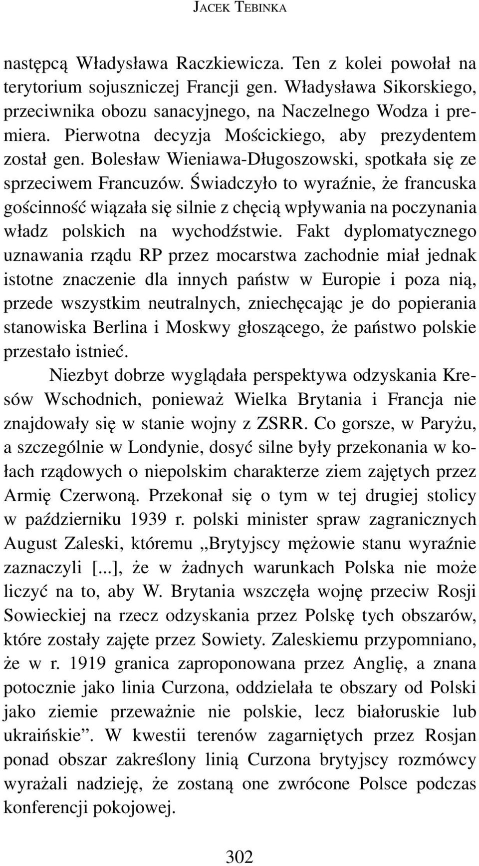 Świadczyło to wyraźnie, że francuska gościnność wiązała się silnie z chęcią wpływania na poczynania władz polskich na wychodźstwie.