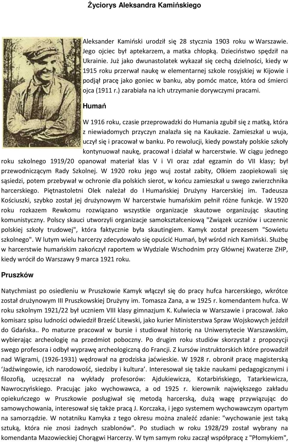 ojca (1911 r.) zarabiała na ich utrzymanie dorywczymi pracami. Humań W 1916 roku, czasie przeprowadzki do Humania zgubił się z matką, która z niewiadomych przyczyn znalazła się na Kaukazie.