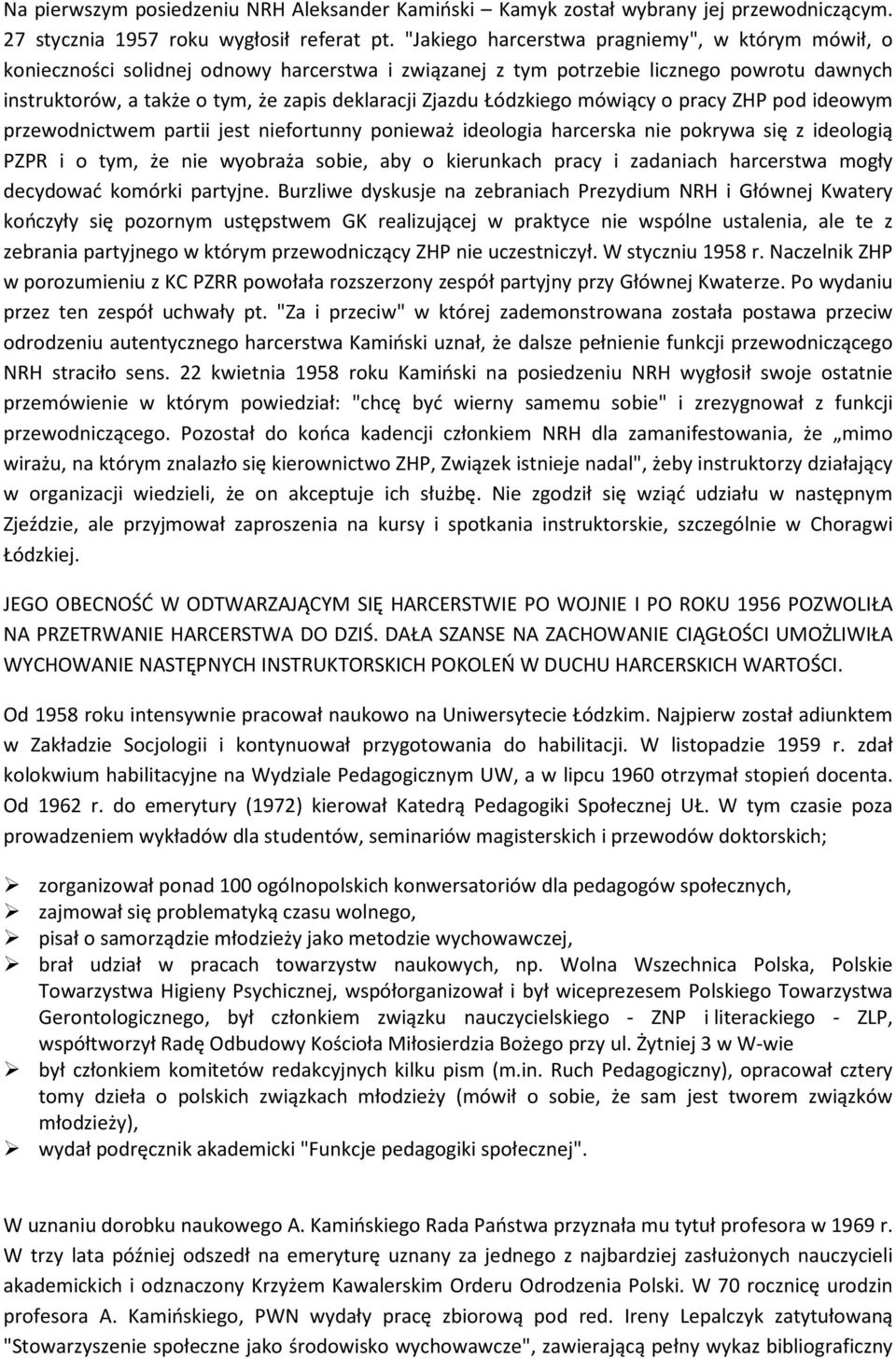 Łódzkiego mówiący o pracy ZHP pod ideowym przewodnictwem partii jest niefortunny ponieważ ideologia harcerska nie pokrywa się z ideologią PZPR i o tym, że nie wyobraża sobie, aby o kierunkach pracy i