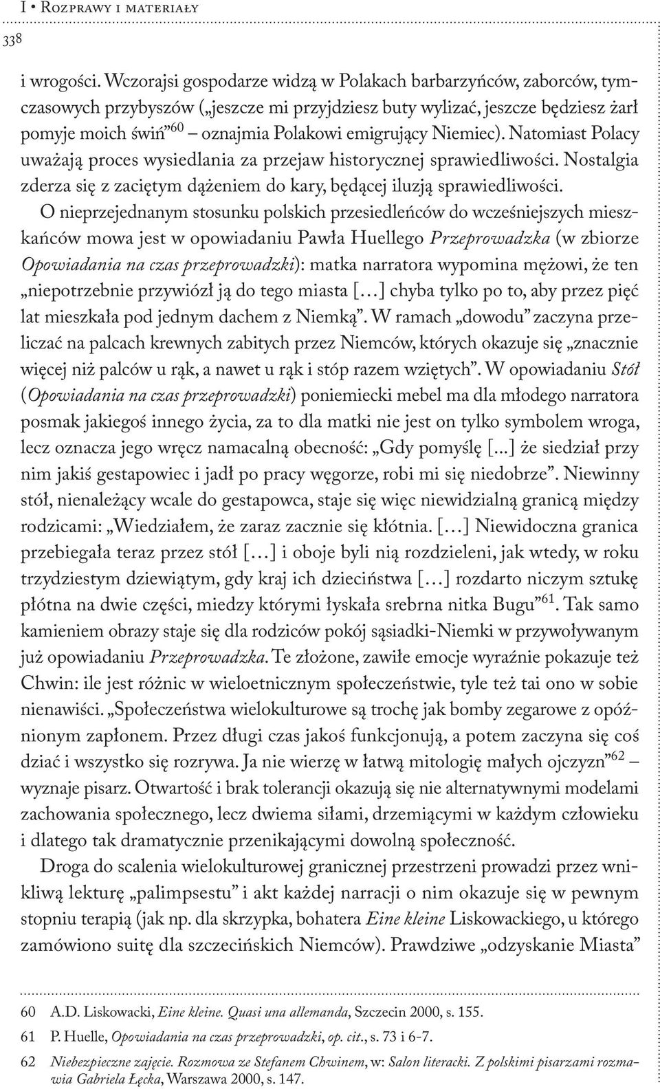 Niemiec). Natomiast Polacy uważają proces wysiedlania za przejaw historycznej sprawiedliwości. Nostalgia zderza się z zaciętym dążeniem do kary, będącej iluzją sprawiedliwości.