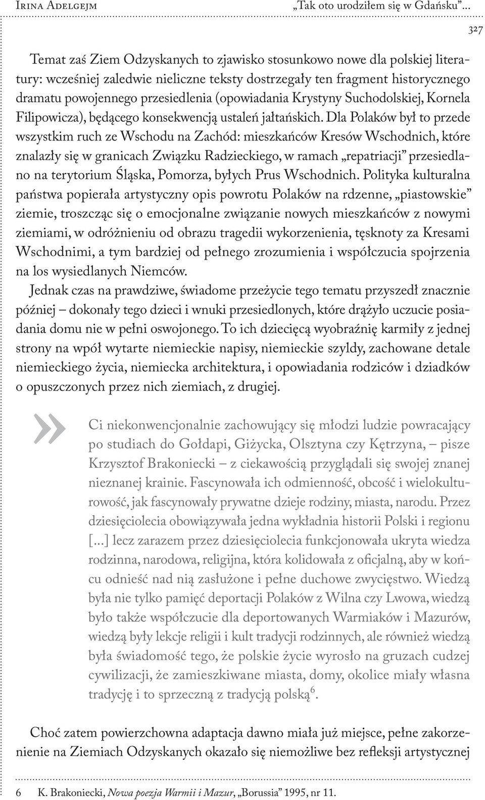 (opowiadania Krystyny Suchodolskiej, Kornela Filipowicza), będącego konsekwencją ustaleń jałtańskich.