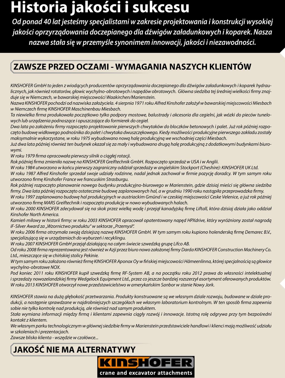 ZAWSZE PRZED OCZAMI - WYMAGANIA NASZYCH KLIENTÓW KINSHOFER GmbH to jeden z wiodących producentów oprzyrządowania doczepianego dla dźwigów załadunkowych i koparek hydraulicznych, jak również