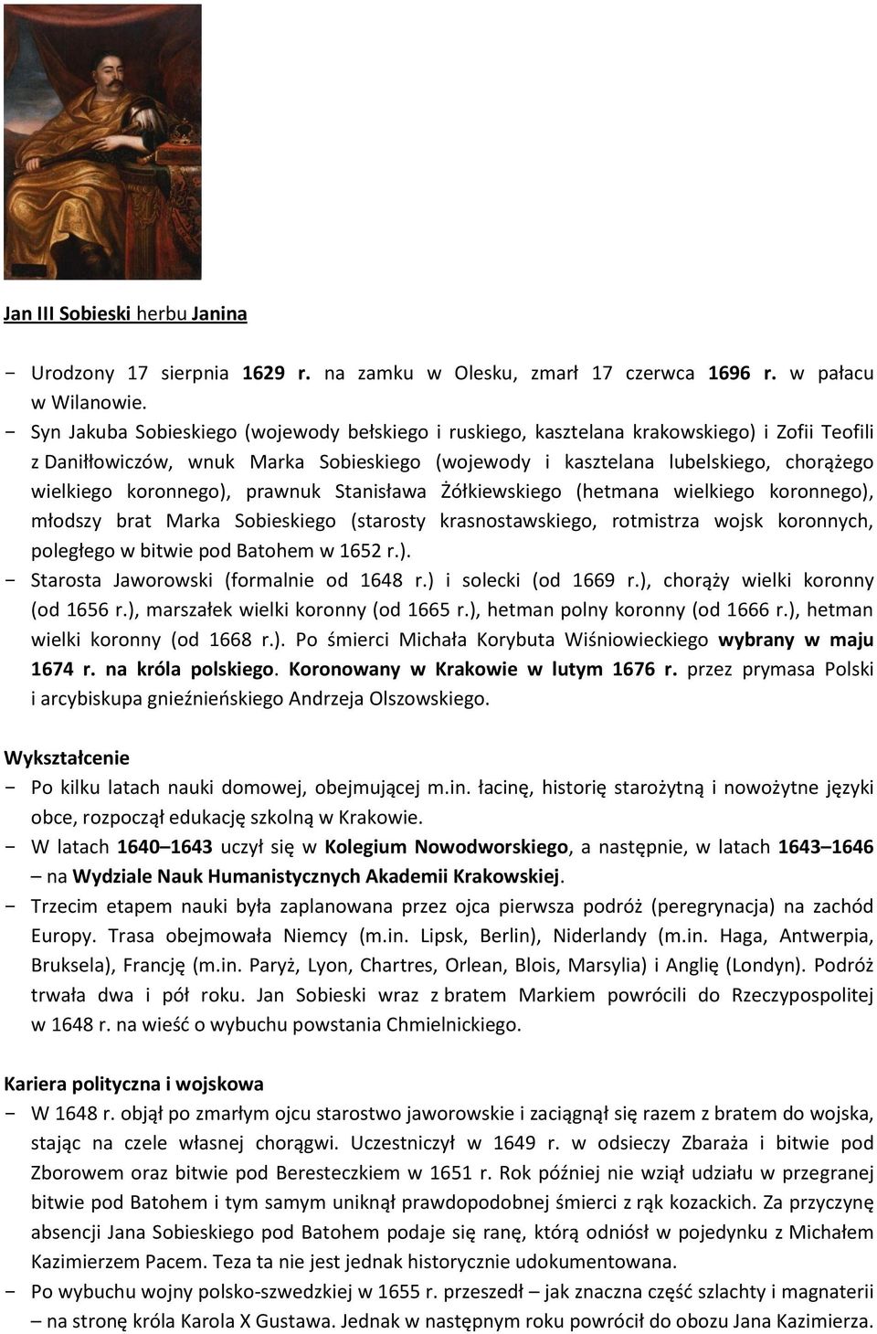 koronnego), prawnuk Stanisława Żółkiewskiego (hetmana wielkiego koronnego), młodszy brat Marka Sobieskiego (starosty krasnostawskiego, rotmistrza wojsk koronnych, poległego w bitwie pod Batohem w