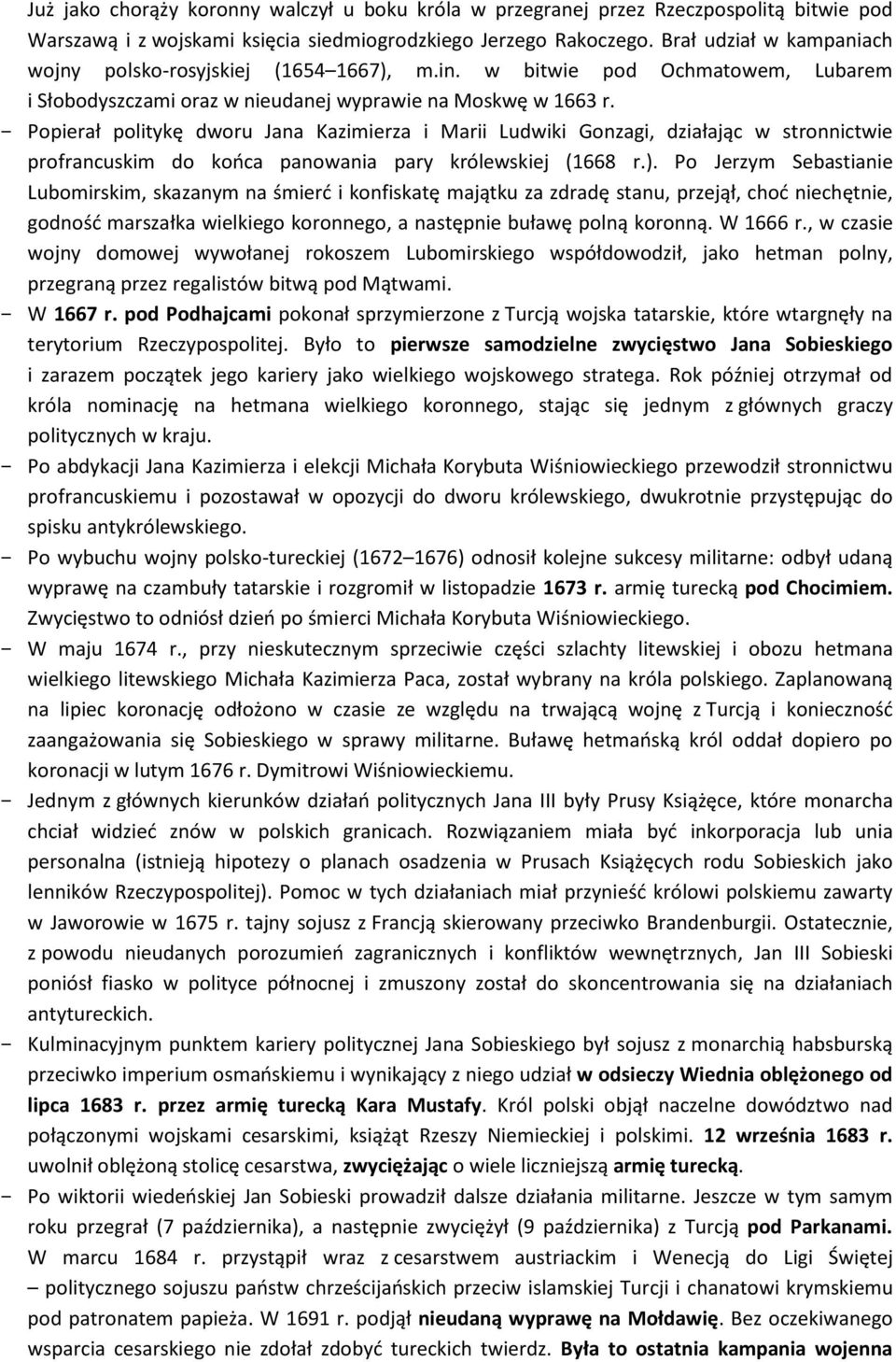 Popierał politykę dworu Jana Kazimierza i Marii Ludwiki Gonzagi, działając w stronnictwie profrancuskim do końca panowania pary królewskiej (1668 r.).