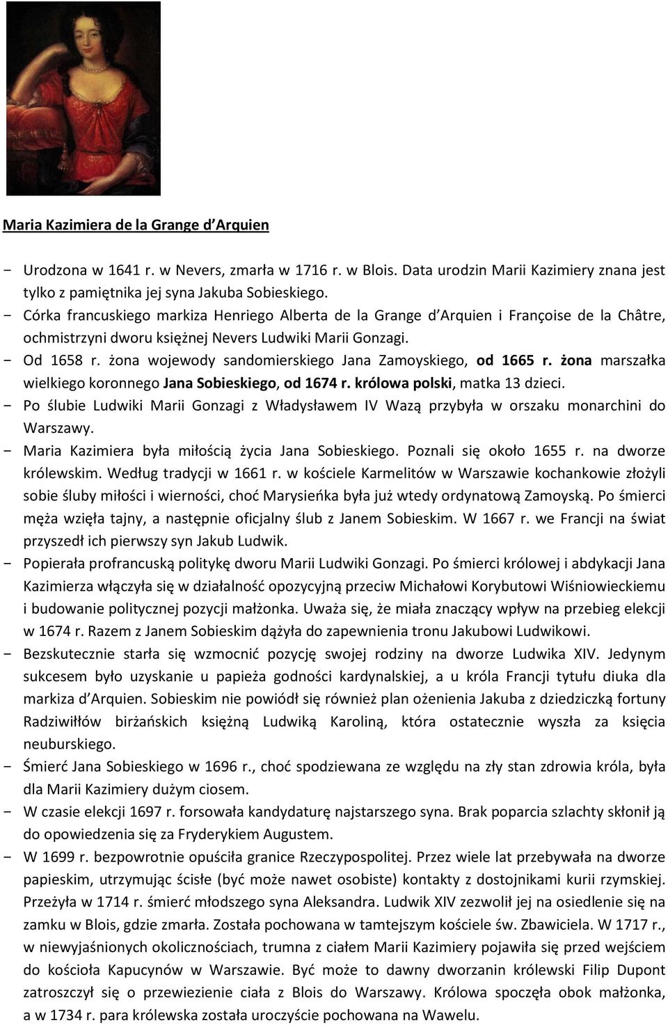 żona wojewody sandomierskiego Jana Zamoyskiego, od 1665 r. żona marszałka wielkiego koronnego Jana Sobieskiego, od 1674 r. królowa polski, matka 13 dzieci.