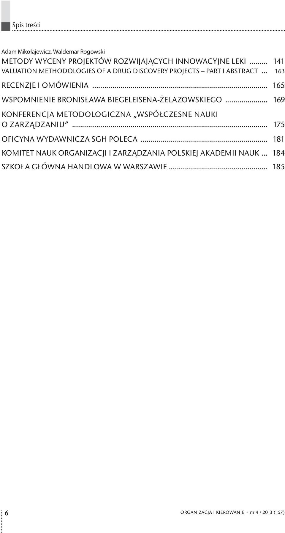 .. 165 WSPOMNIENIE BRONISŁAWA BIEGELEISENA-ŻELAZOWSKIEGO... 169 KONFERENCJA METODOLOGICZNA WSPÓŁCZESNE NAUKI O ZARZĄDZANIU.