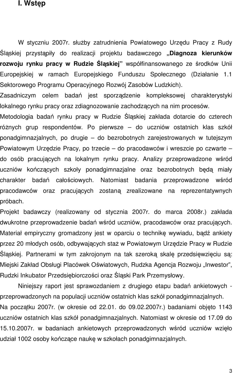 Europejskiej w ramach Europejskiego Funduszu Społecznego (Działanie 1.1 Sektorowego Programu Operacyjnego Rozwój Zasobów Ludzkich).