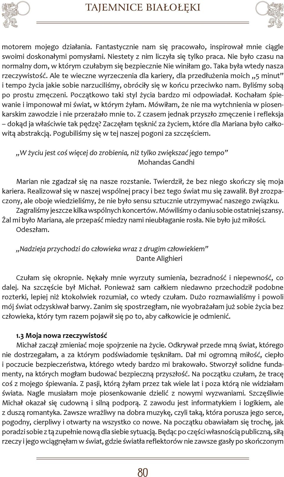 Ale te wieczne wyrzeczenia dla kariery, dla przedłużenia moich 5 minut i tempo życia jakie sobie narzuciliśmy, obróciły się w końcu przeciwko nam. Byliśmy sobą po prostu zmęczeni.