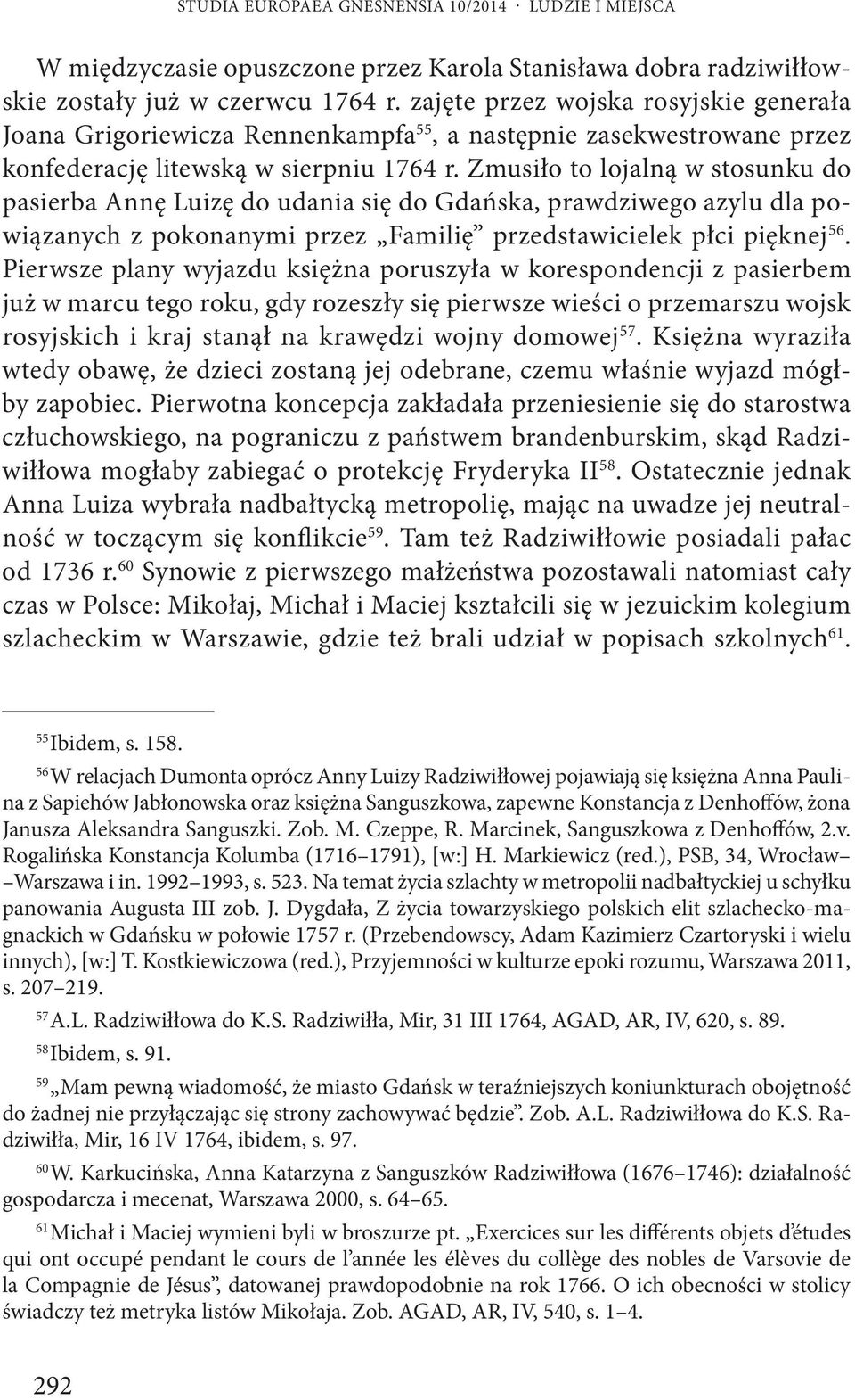 Zmusiło to lojalną w stosunku do pasierba Annę Luizę do udania się do Gdańska, prawdziwego azylu dla powiązanych z pokonanymi przez Familię przedstawicielek płci pięknej 56.